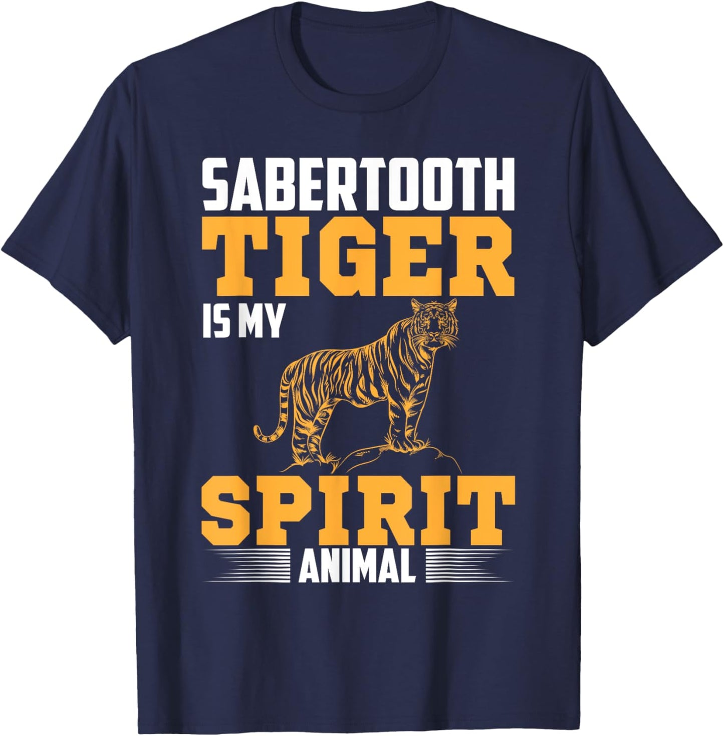 Sabertooth Tiger Is My Spirit Animal I Sabertooth Tiger T-Shirt - T-Shirt | Navy