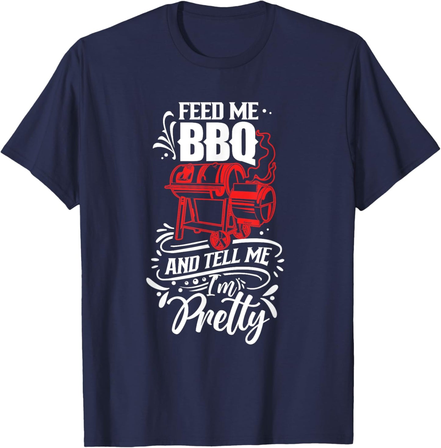 Feed Me Bbq And Tell Me I'm Pretty Meat Barbecue Grill T-Shirt - T-Shirt | Navy