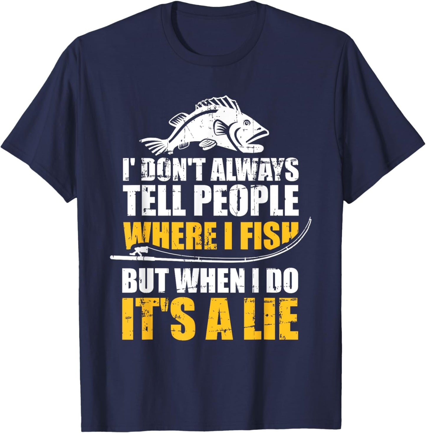 Fishing don't always tell people where fish when it's a lie T-Shirt - T-Shirt | Navy