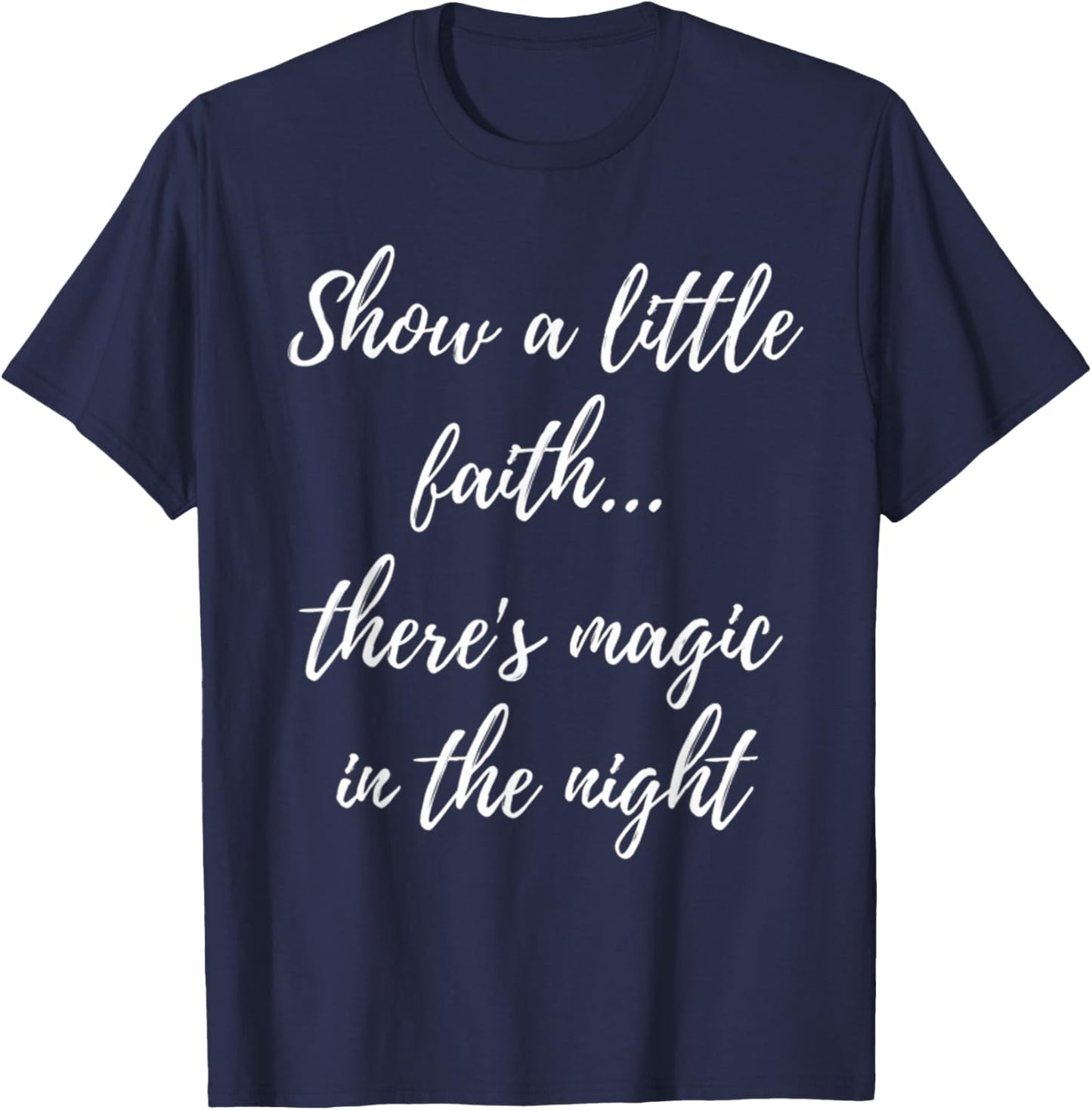 Show A Little Faith There'S Magic In The Night T-Shirt - T-Shirt | Navy