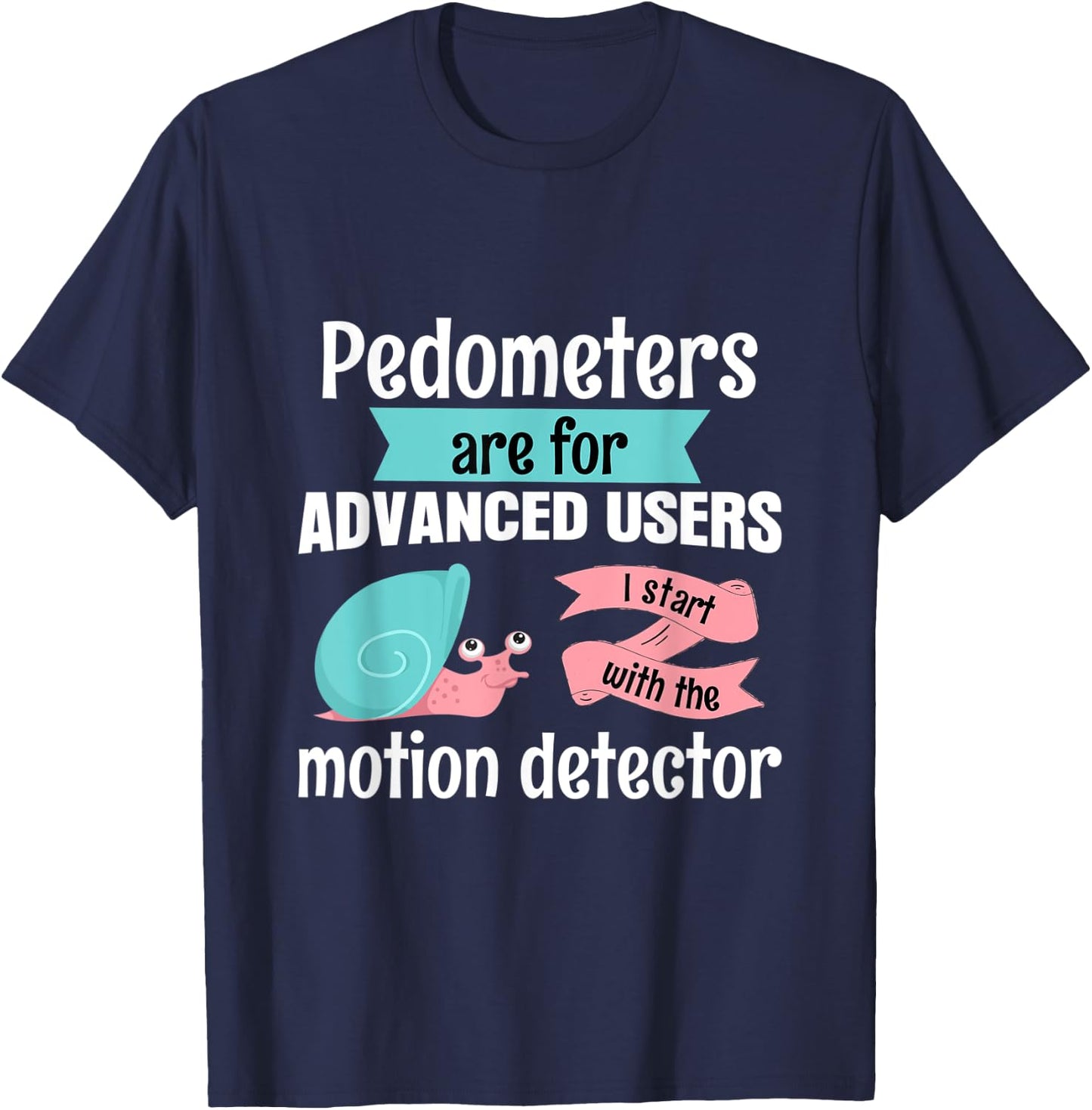 Pedometers are for advanced users run jog sport snail T-Shirt - T-Shirt | Navy