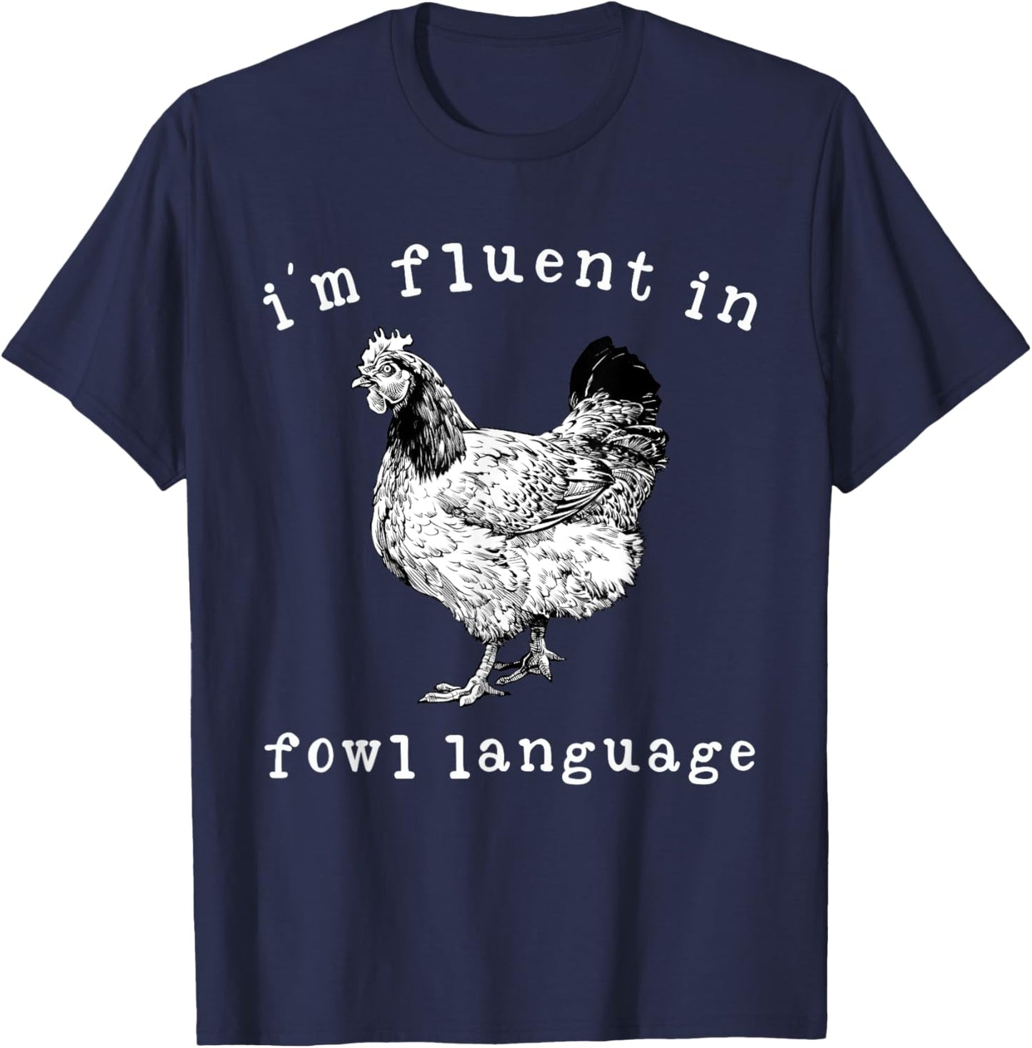 I'm Fluent In Fowl Language Funny Chicken Mom Farmhouse T-Shirt - T-Shirt | Navy