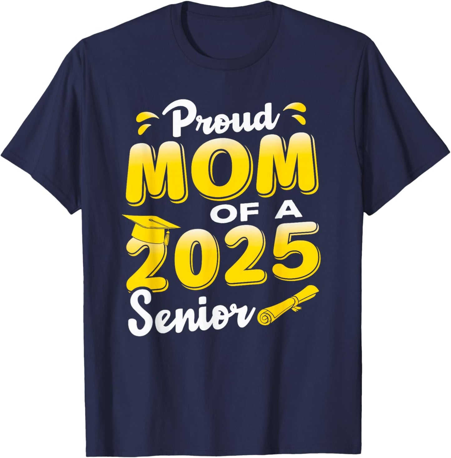 Proud Mom of a 2025 Senior Graduate, Cute Funny Graduation T-Shirt - T-Shirt | Navy