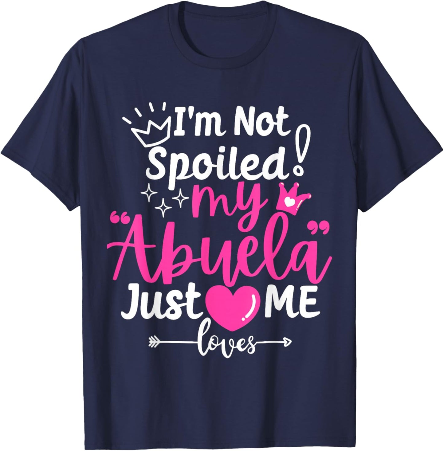I'm Not Spoiled My Abuela Just Loves Me Team Girls Matching T-Shirt - T-Shirt | Navy