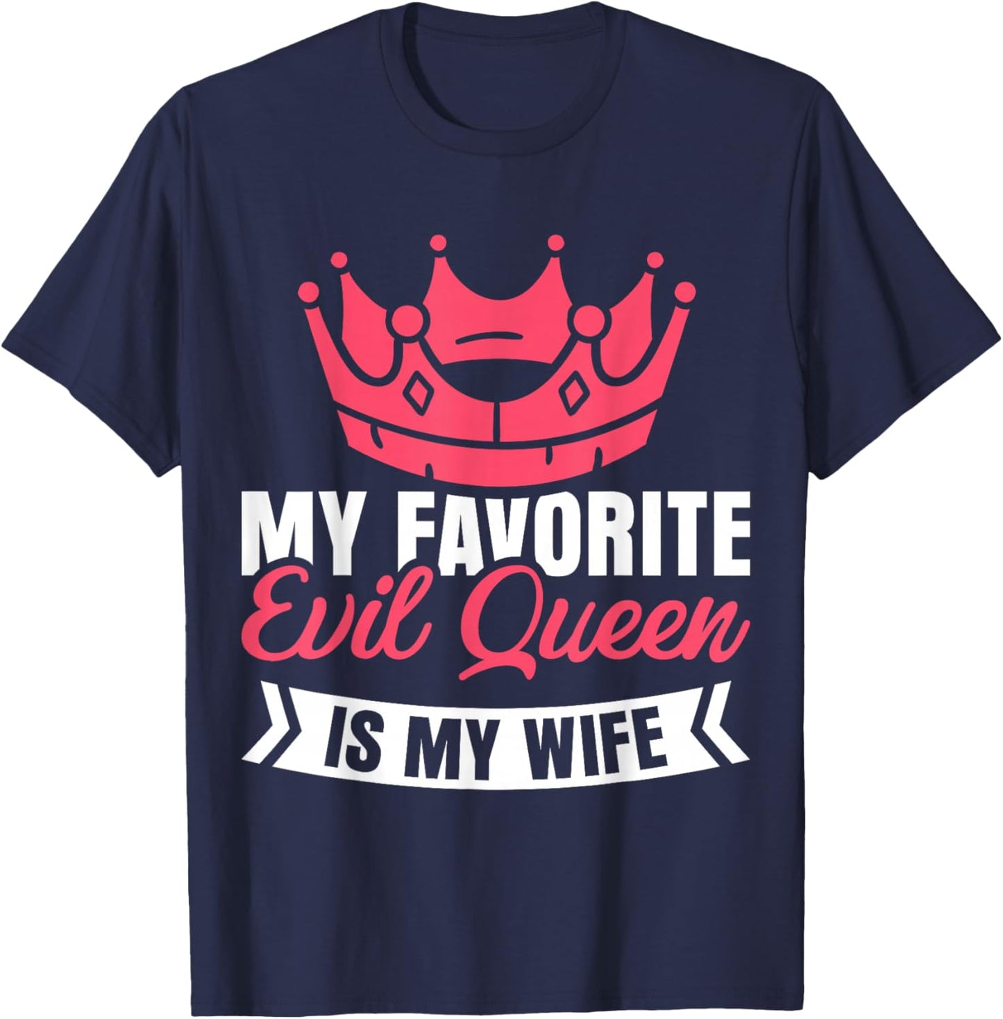 My Favorite Evil Queen Is My Wife T-Shirt - T-Shirt | Navy