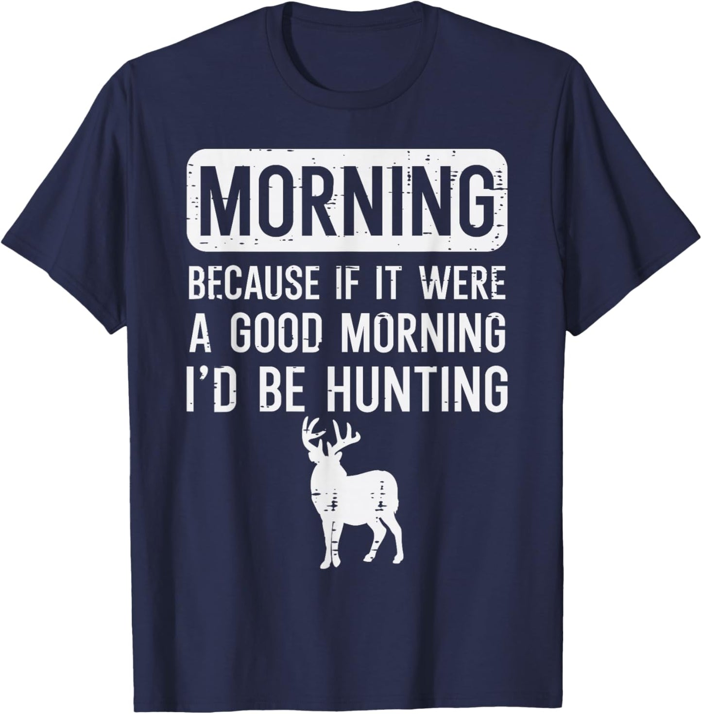 Morning Because If Good Hunting Funny Hunter Men Women Kids T-Shirt - T-Shirt | Navy