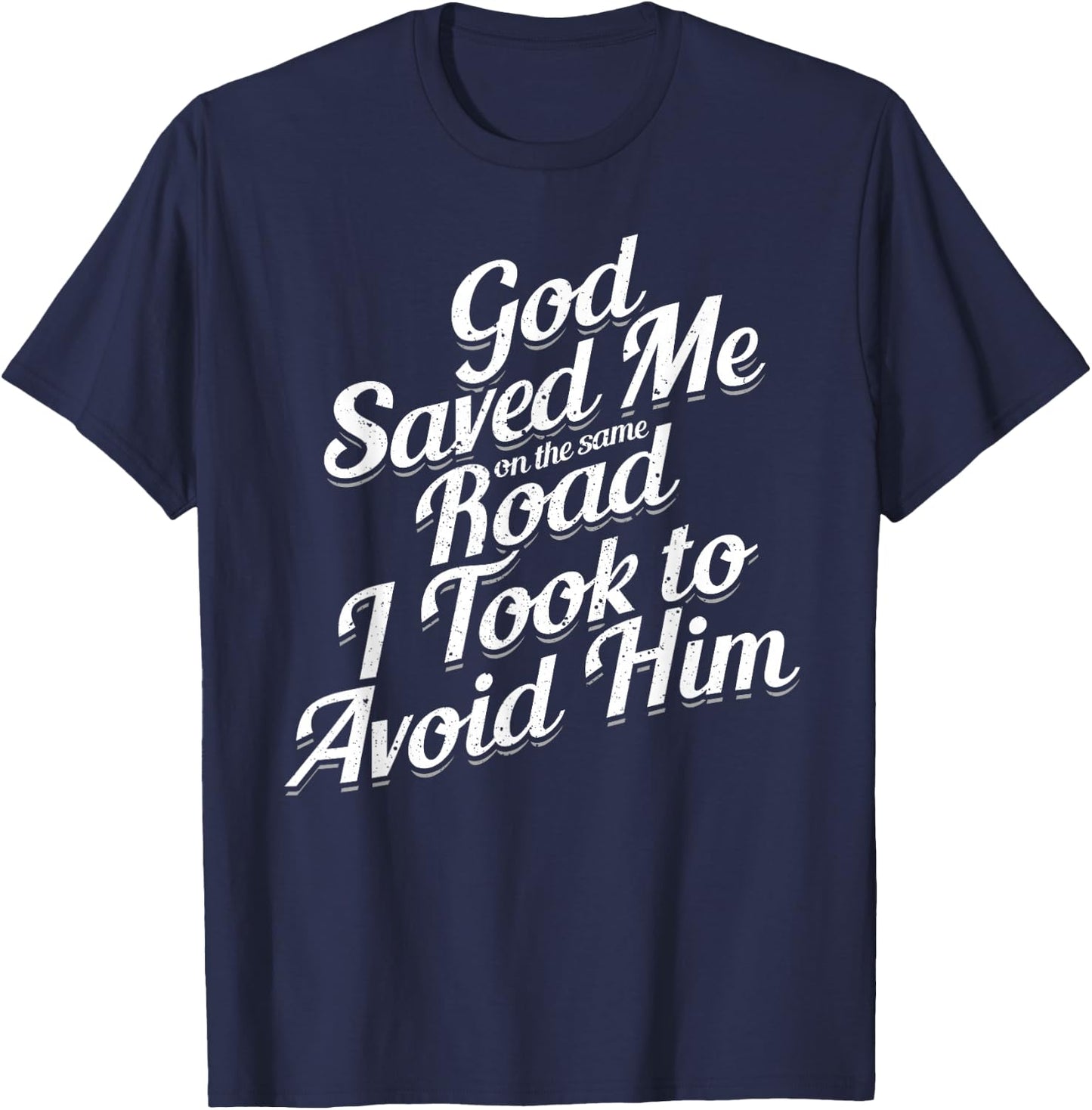 God Saved Me On The Same Road I Took To Avoid Him, Bible T-Shirt - T-Shirt | Navy