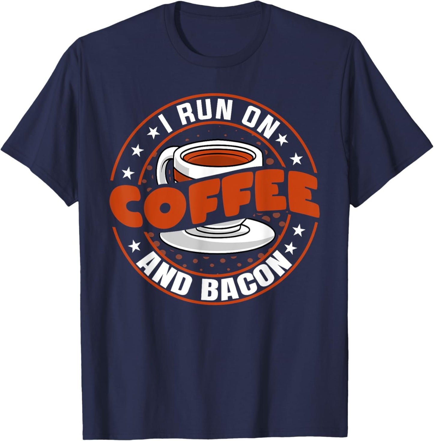 Funny Coffee Drinker Bacon Lover - I Run on Coffee and Bacon T-Shirt - T-Shirt | Navy