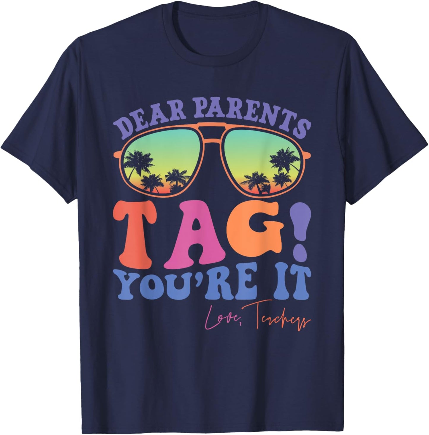 Dear Parents Tag You're It Love Teachers Last Day of School Men Women Kids T-Shirt - T-Shirt | Navy