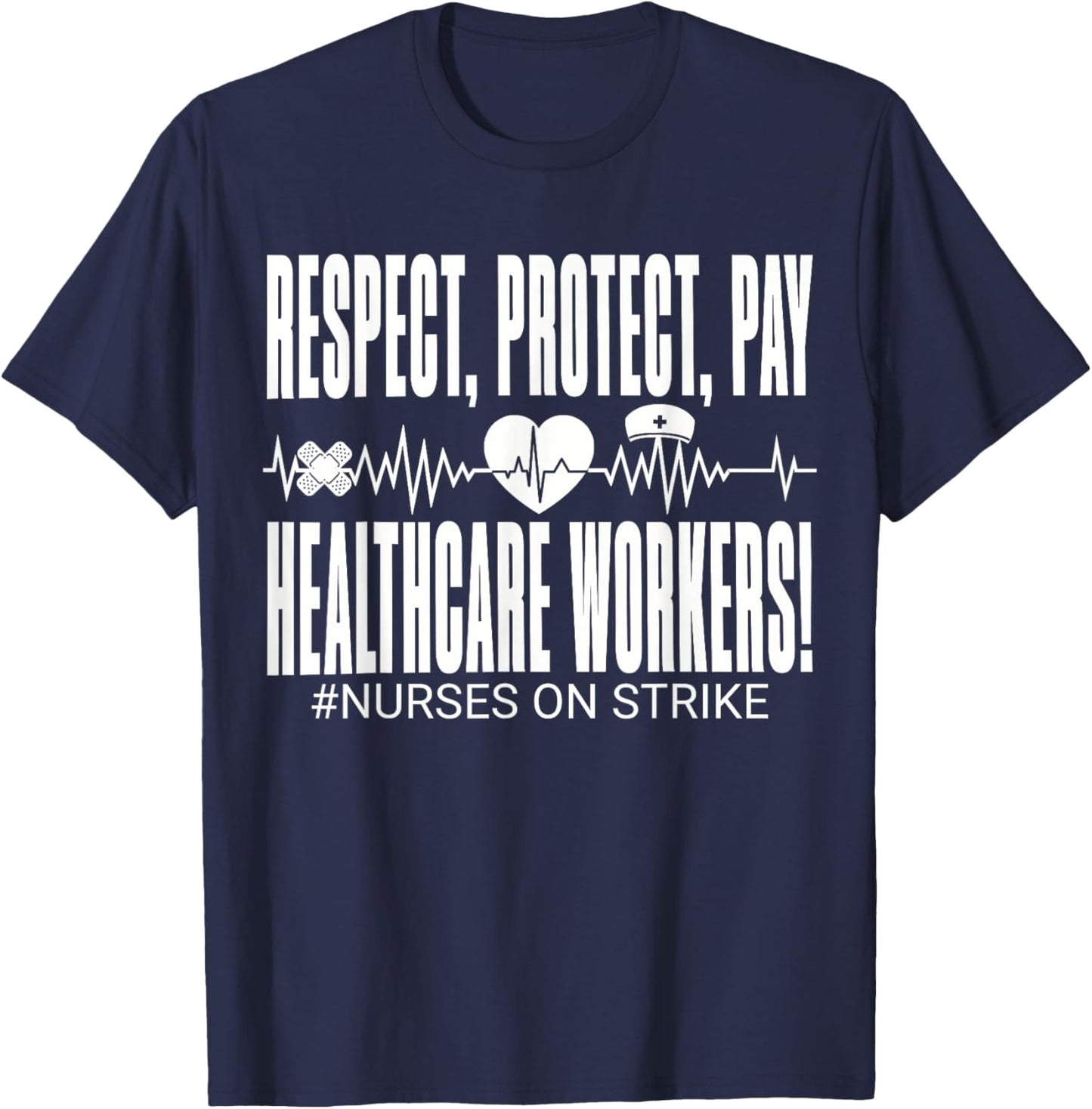 Respect Protect Pay Healthcare Workers Nurses Strike Support T-Shirt - T-Shirt | Navy
