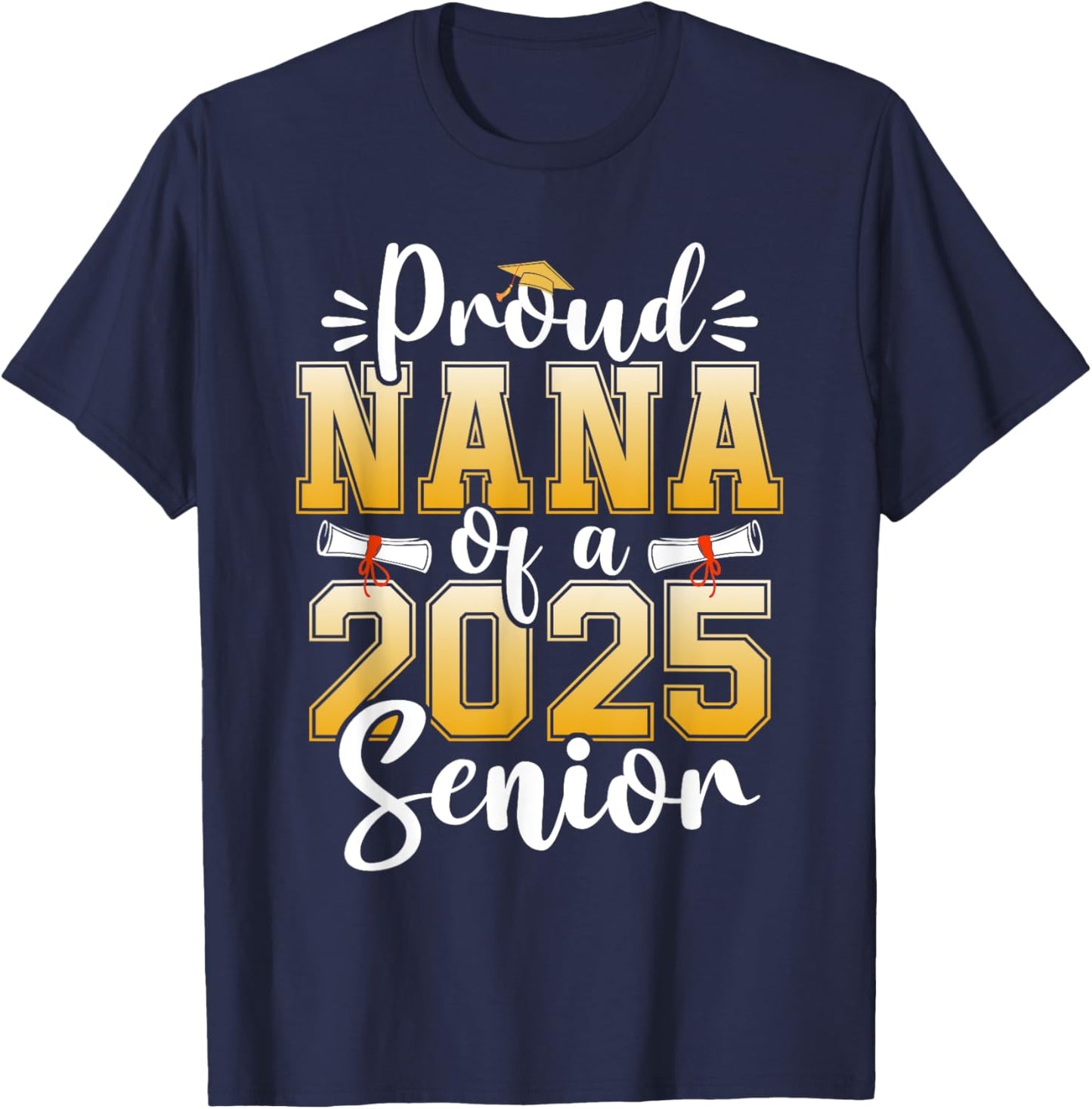 Proud Nana Of A Class Of 2025 Senior Graduation T-Shirt - T-Shirt | Navy
