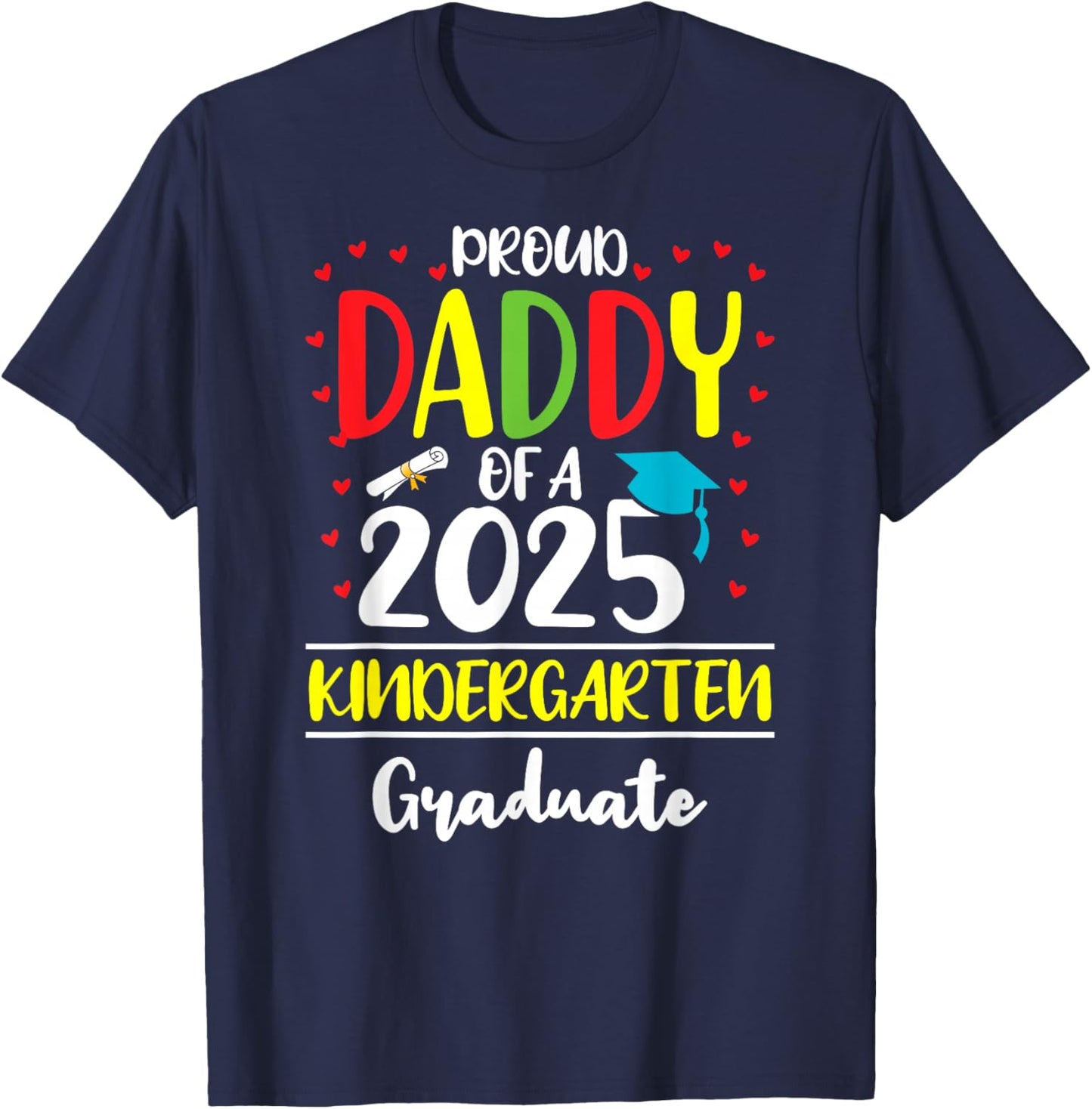 Funny Proud Daddy of a Class of 2025 Kindergarten Graduate T-Shirt - T-Shirt | Navy