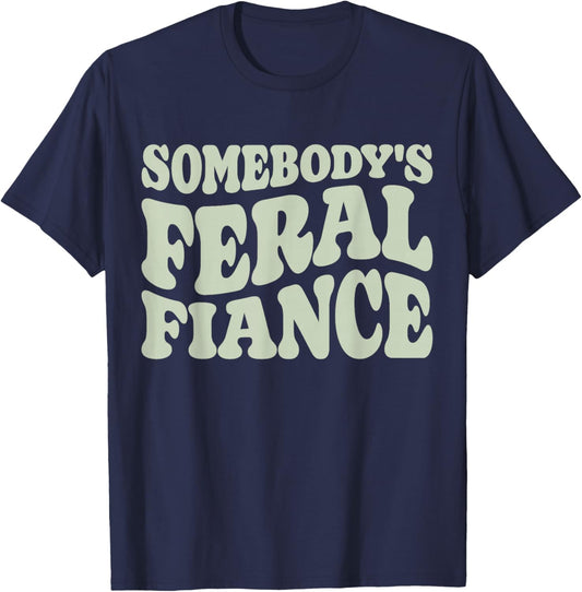 Engaged Couples Somebody's Feral Fiancée Engagement Party T-Shirt - T-Shirt | Navy