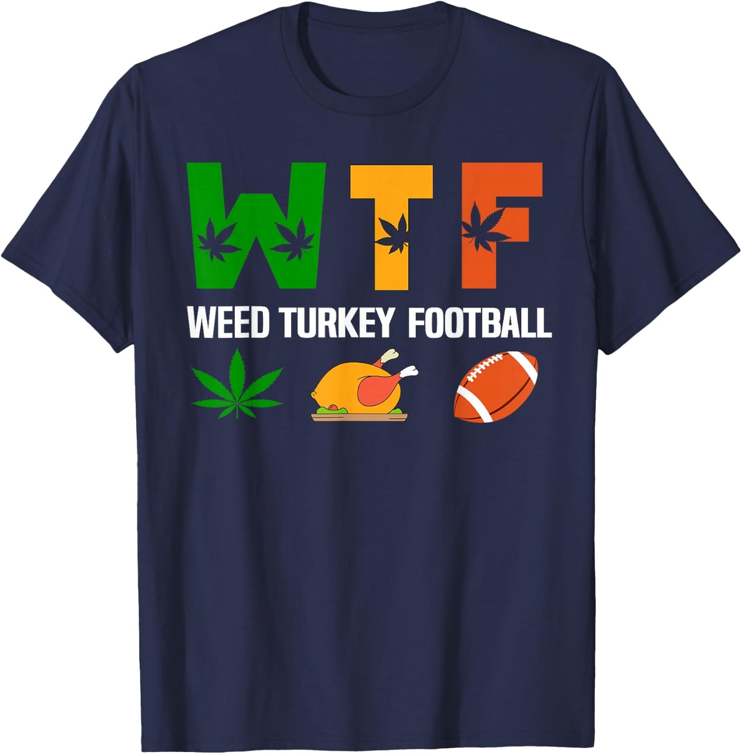 WTF, Weed Turkey Football Cannabis Thanksgiving Day 2025 T-Shirt - T-Shirt | Navy