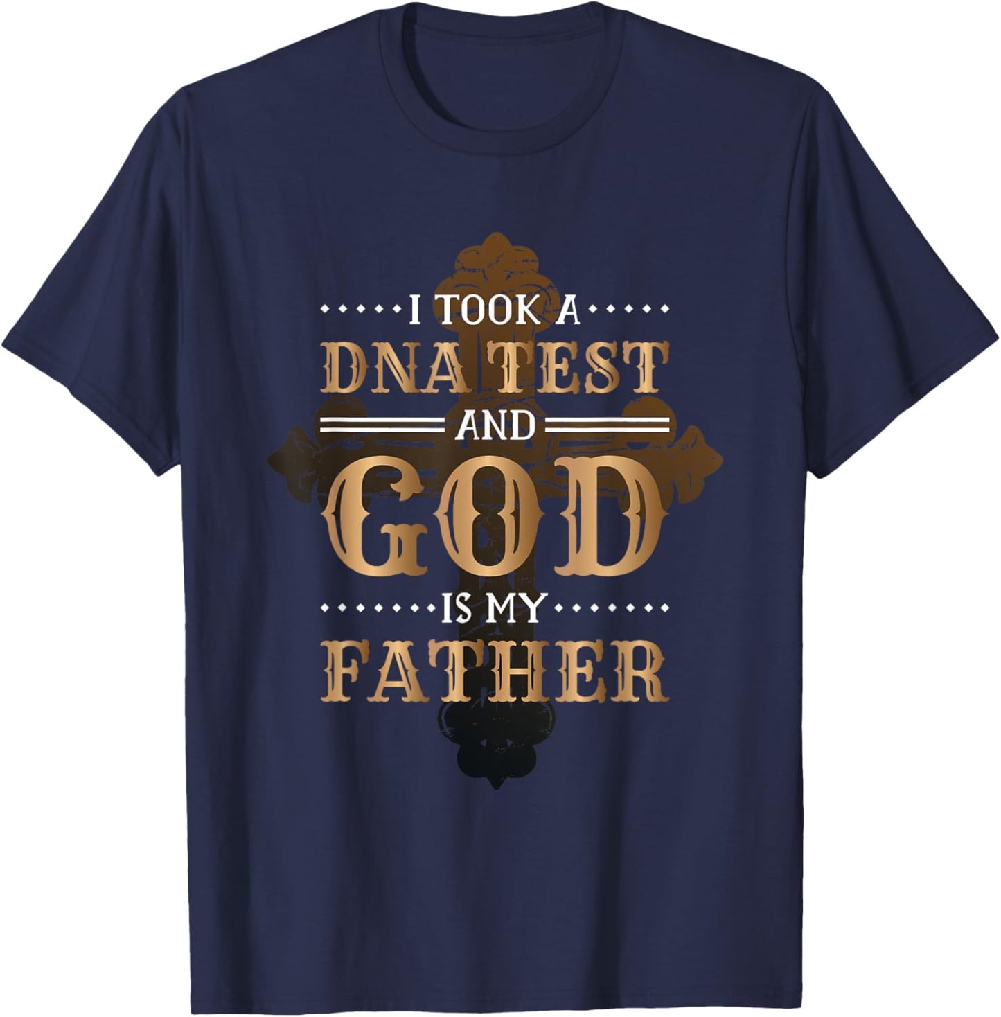 I Took A Dna Test And God Is My Father Christianity Quote T-Shirt - T-Shirt | Navy