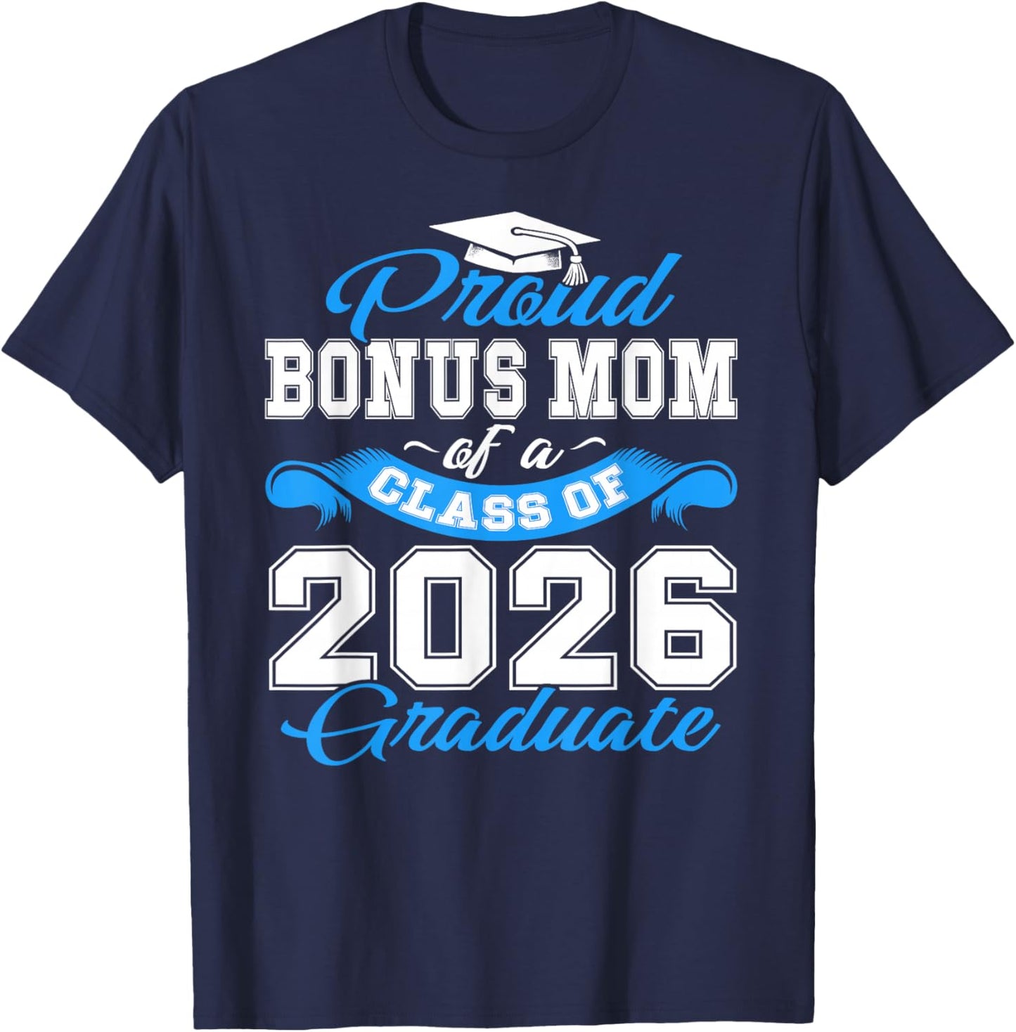 Proud Bonus Mom of a Class of 2026 Graduate Senior Grad T-Shirt - T-Shirt | Navy