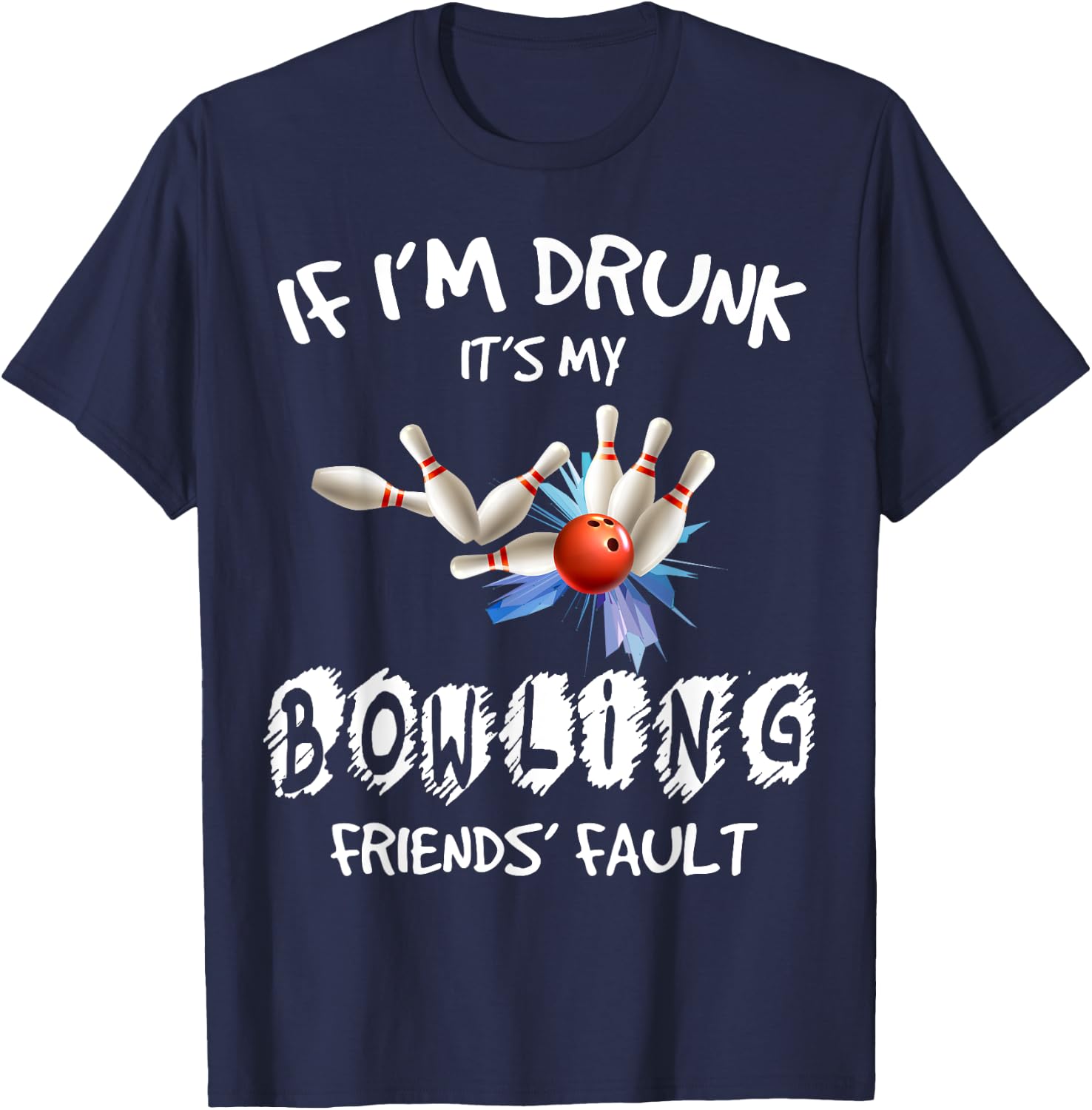 If I'm drunk It's My Bowling Friend's Fault Matching T-Shirt - T-Shirt | Navy