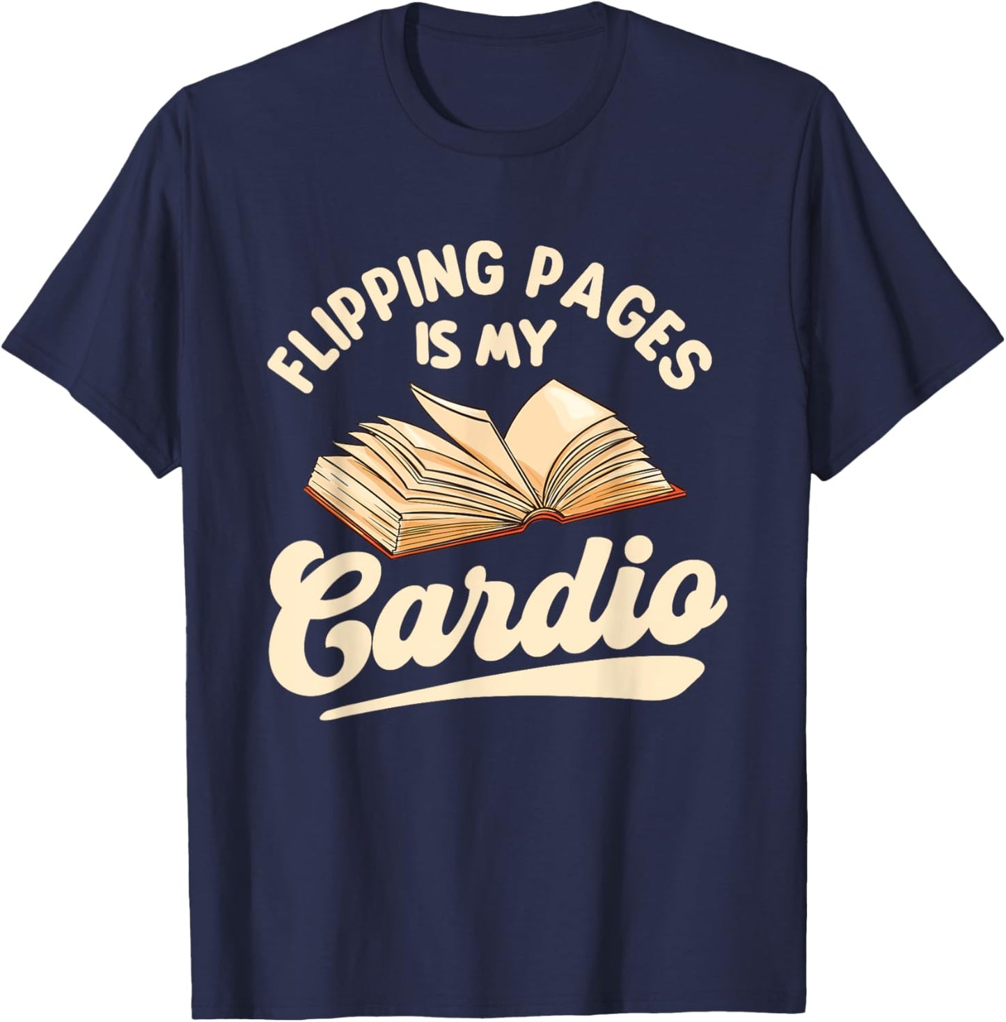 Flipping Pages Is My Cardio - Book Lover Reading Bookworm T-Shirt - T-Shirt | Navy