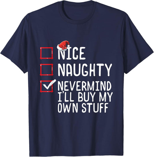 Christmas List Nice Naughty Never Mind I'll Buy My Own Stuff T-Shirt - T-Shirt | Navy