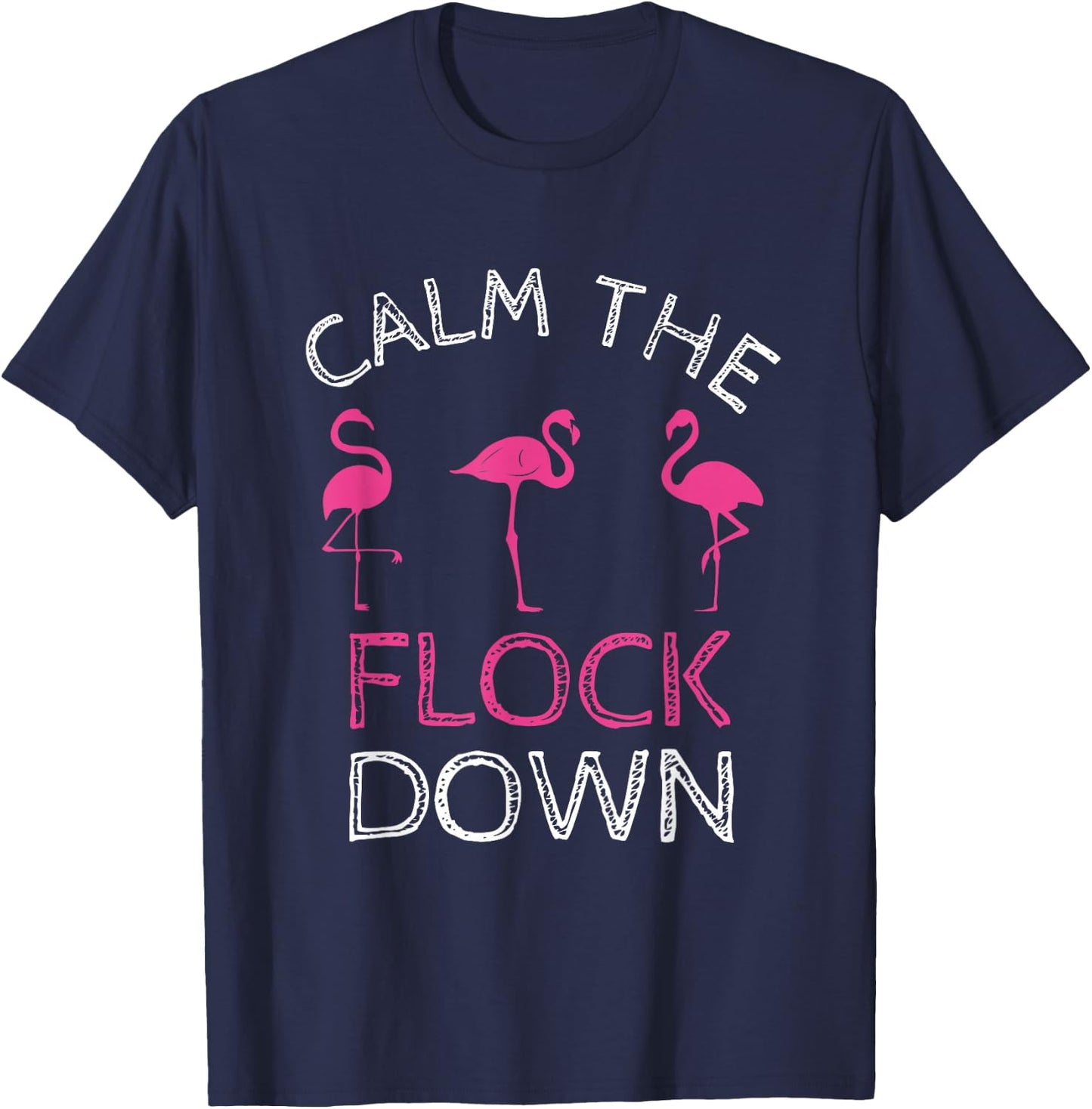 Calm The Flock Down Pink Flamingo Summer Gift T-Shirt - T-Shirt | Navy