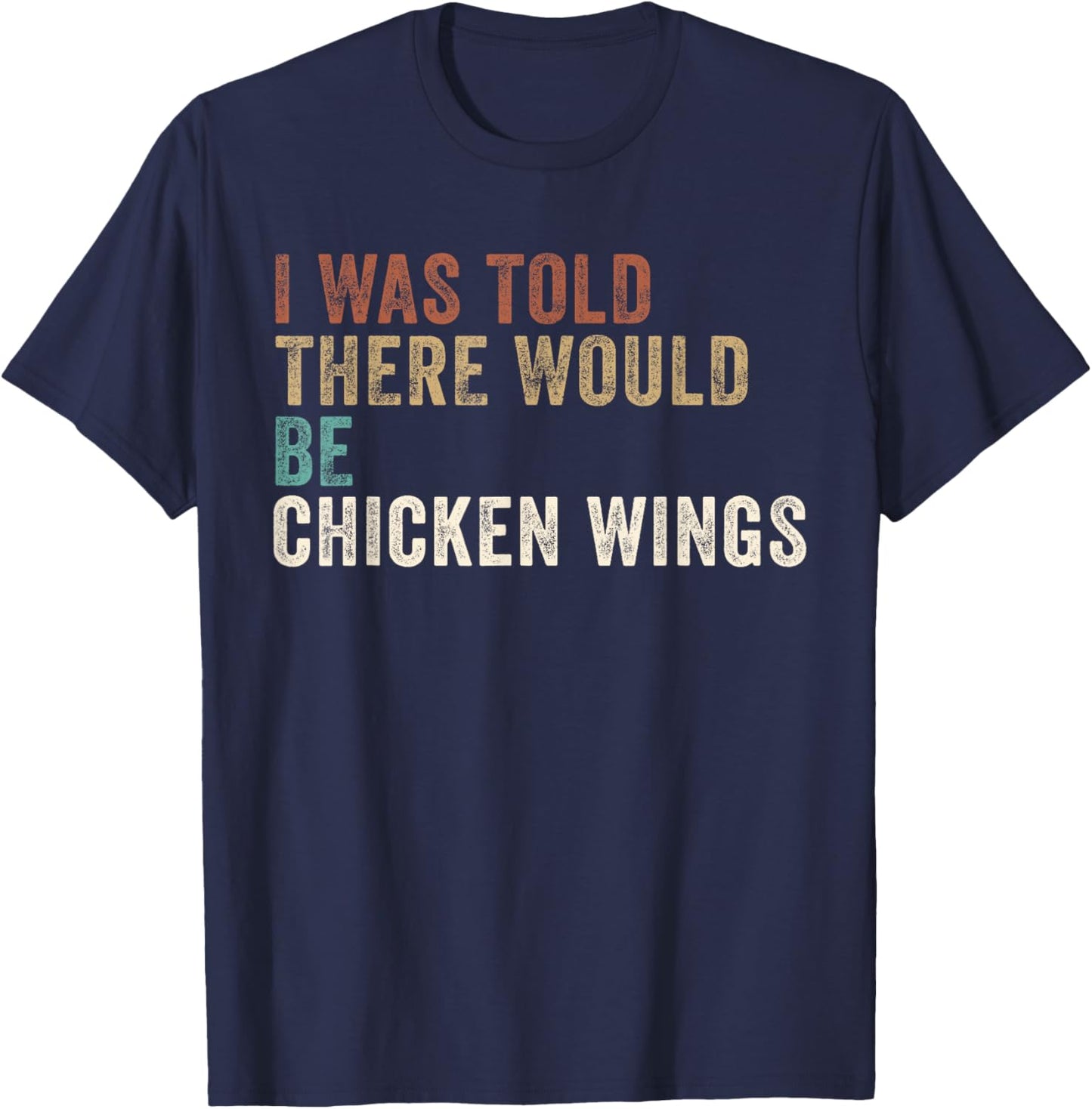 I was told there Would be Chicken Wings T-Shirt - T-Shirt | Navy