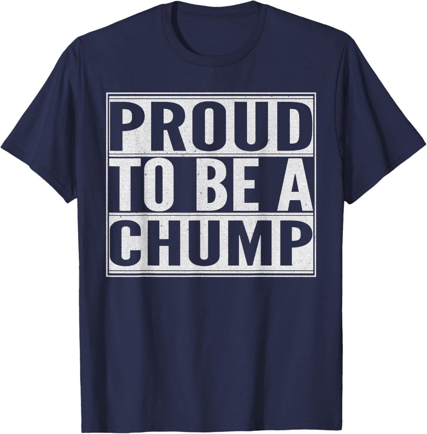 Proud to be a Chump T-Shirt - T-Shirt | Navy