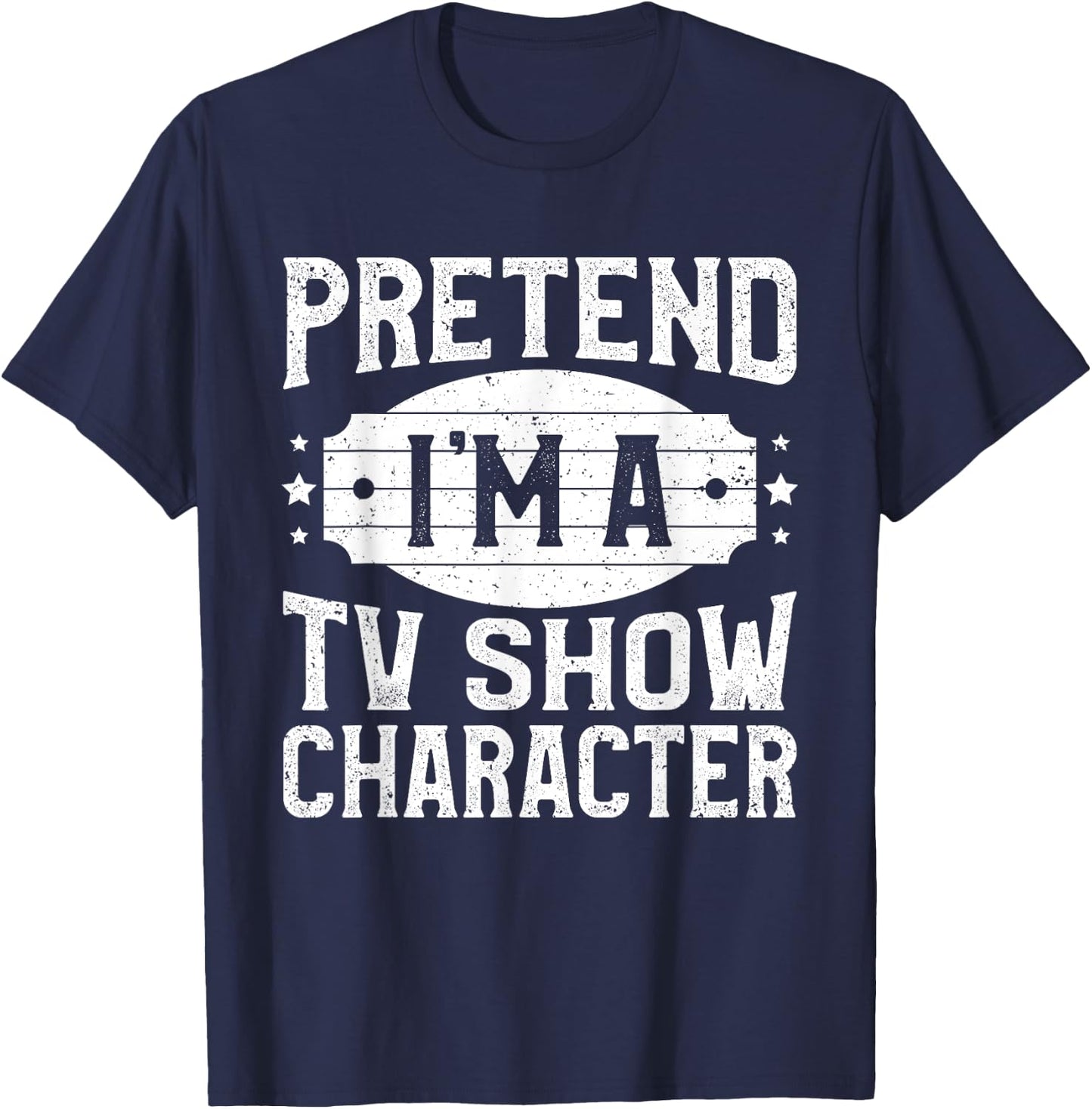 Pretend I'm A TV Show Character Costume Lazy Halloween Party T-Shirt - T-Shirt | Navy