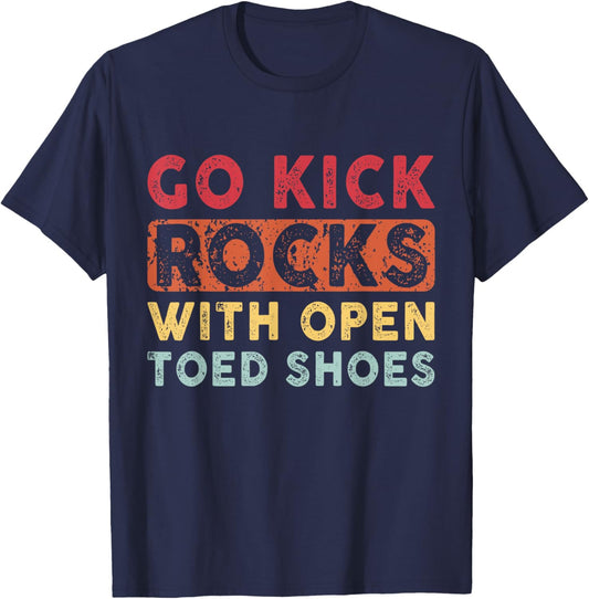 Go Kick Rocks With Open Toed Shoes Vintage Quote April Fools T-Shirt - T-Shirt | Navy
