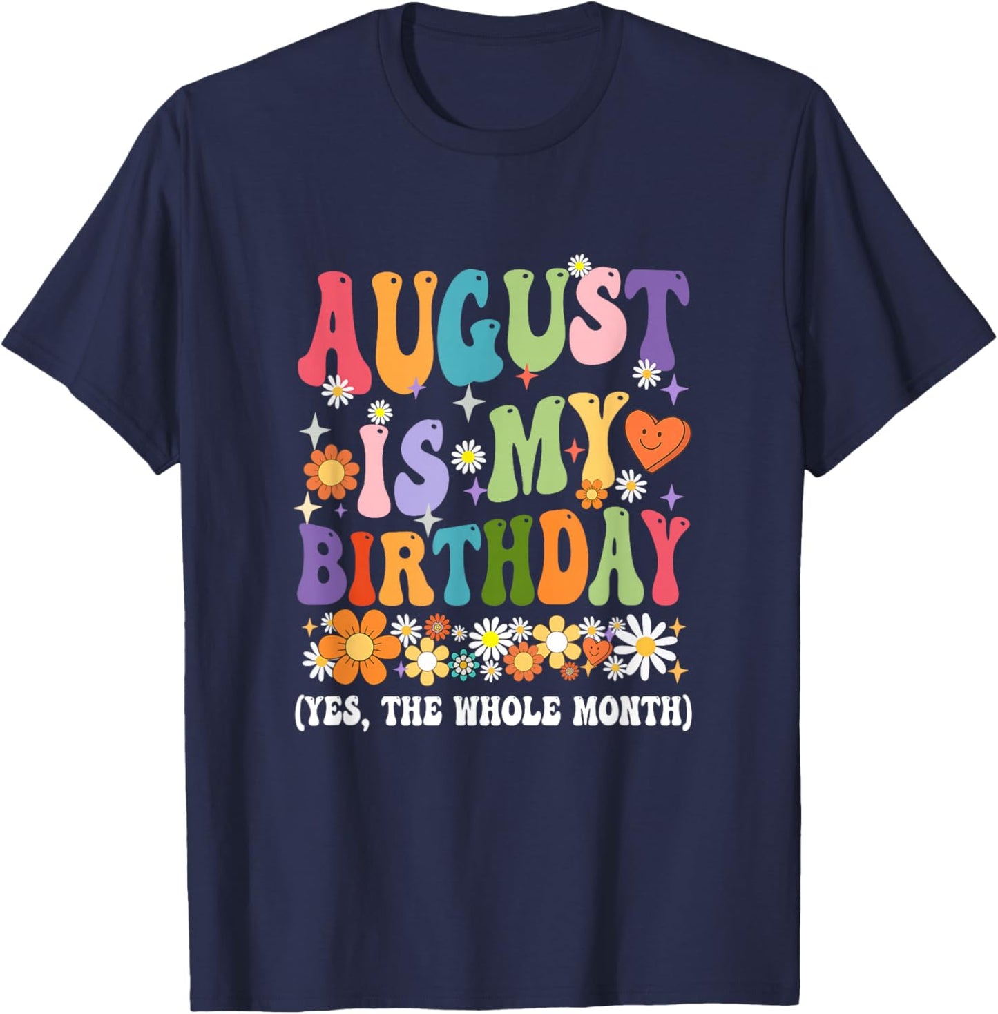 August Is My Birthday Yes The Whole Month Birthday Groovy T-Shirt - T-Shirt | Navy