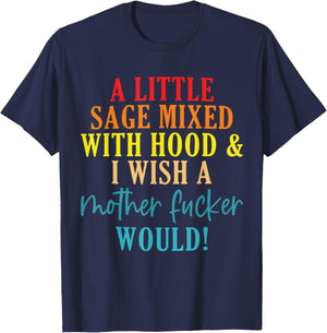 A Little Sage Mixed With Hood & I Wish A Mother Fucker Would T-Shirt - T-Shirt | Navy