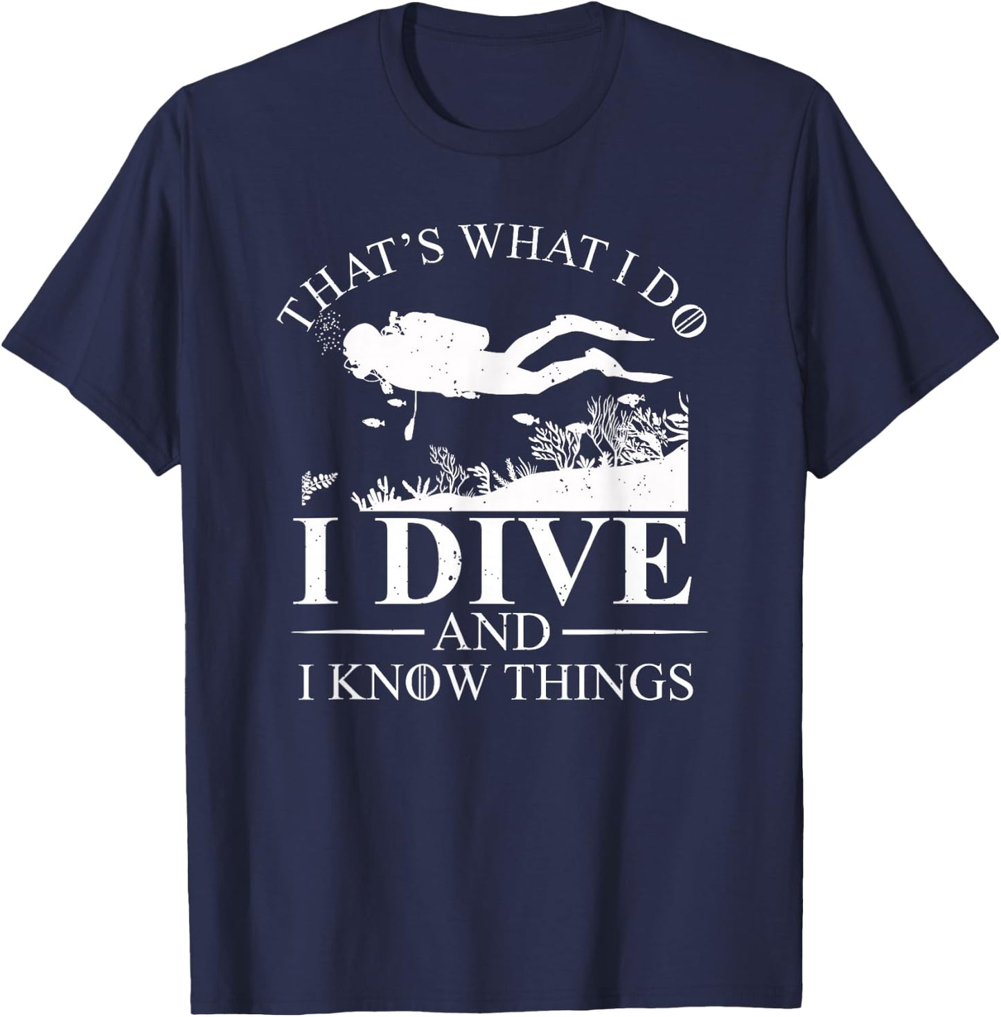 I Dive and I Know Things Scuba Diver Gift Scuba Diving T-Shirt - T-Shirt | Navy