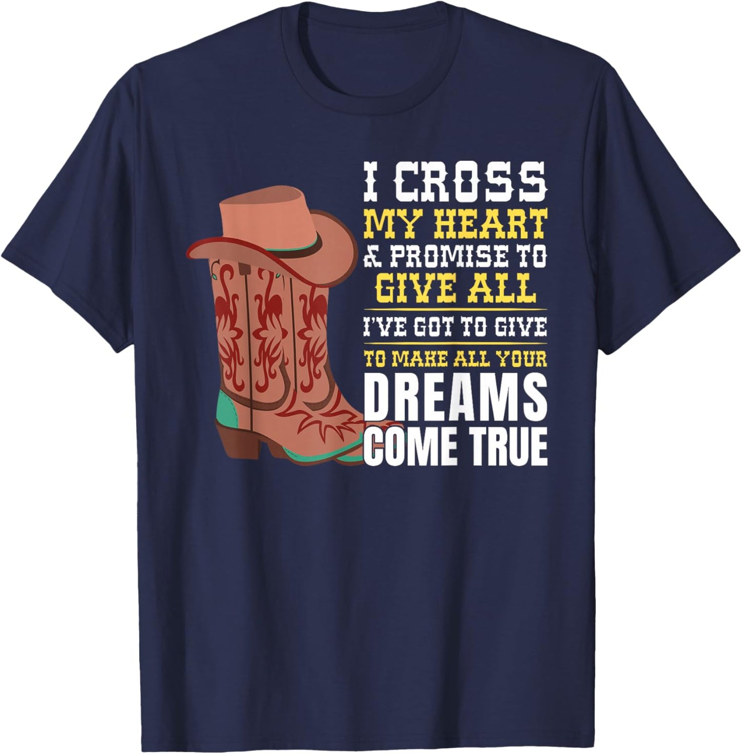 I Cross My Heart And Promise To Give All I've Got Cowboy T-Shirt - T-Shirt | Navy