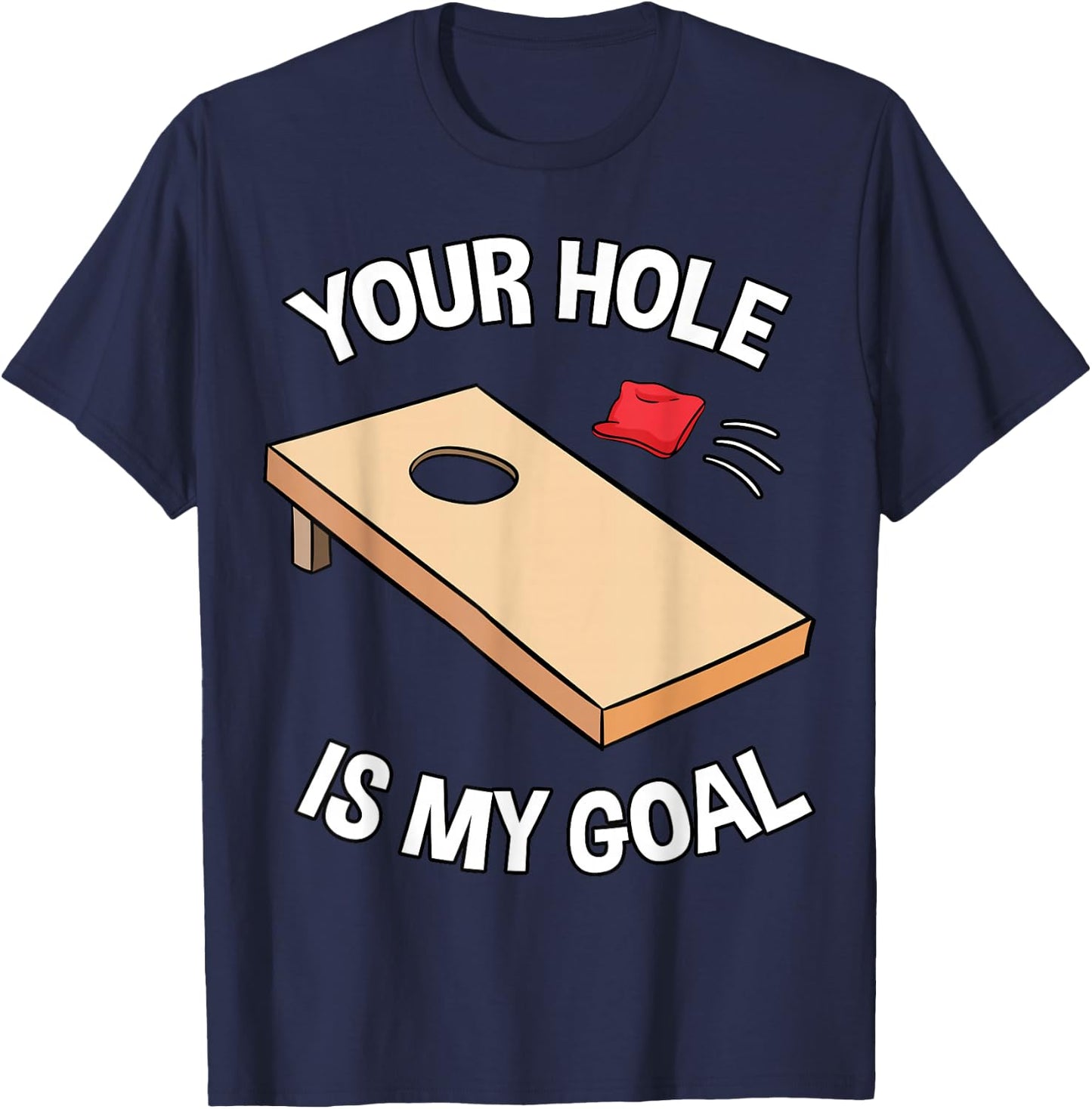 Your Hole is My Goal Cornhole Team Bean Bag Lover T-Shirt - T-Shirt | Navy
