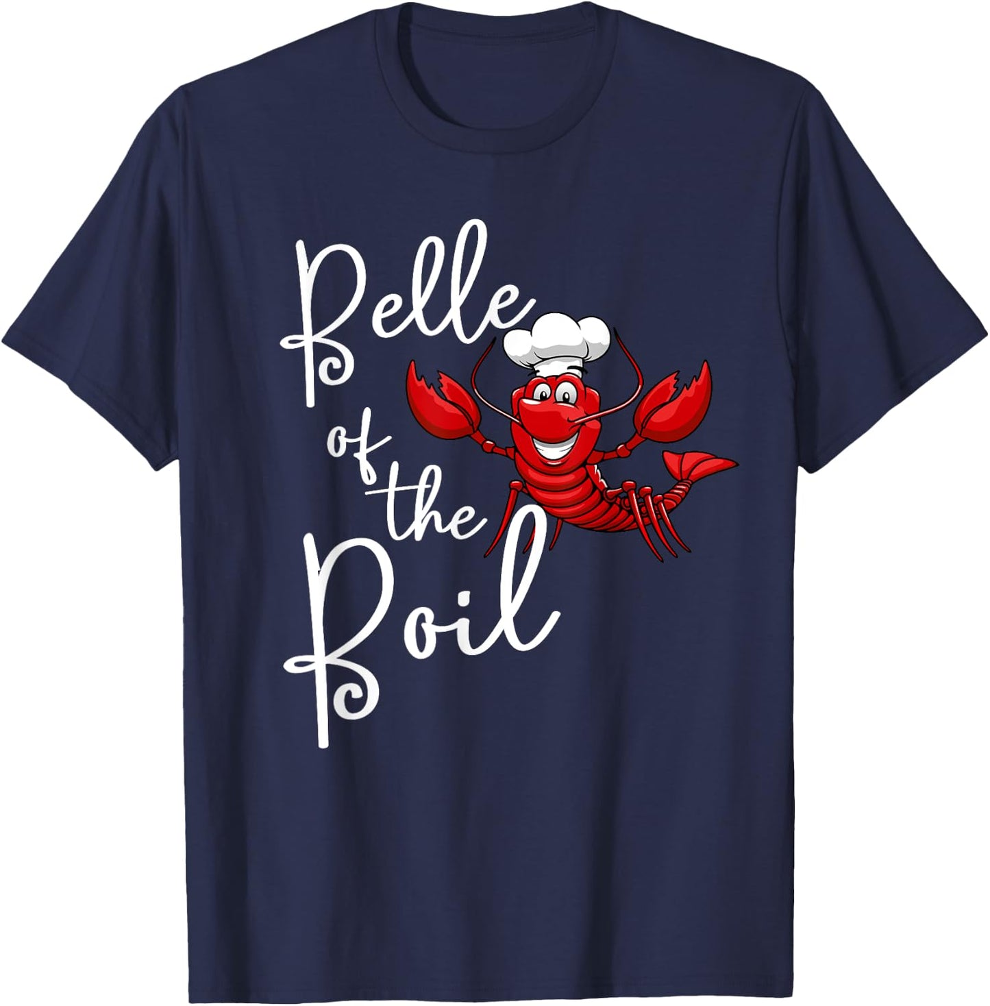 Belle of The Boil Seafood Boil Party Crawfish Lobster T-Shirt - T-Shirt | Navy