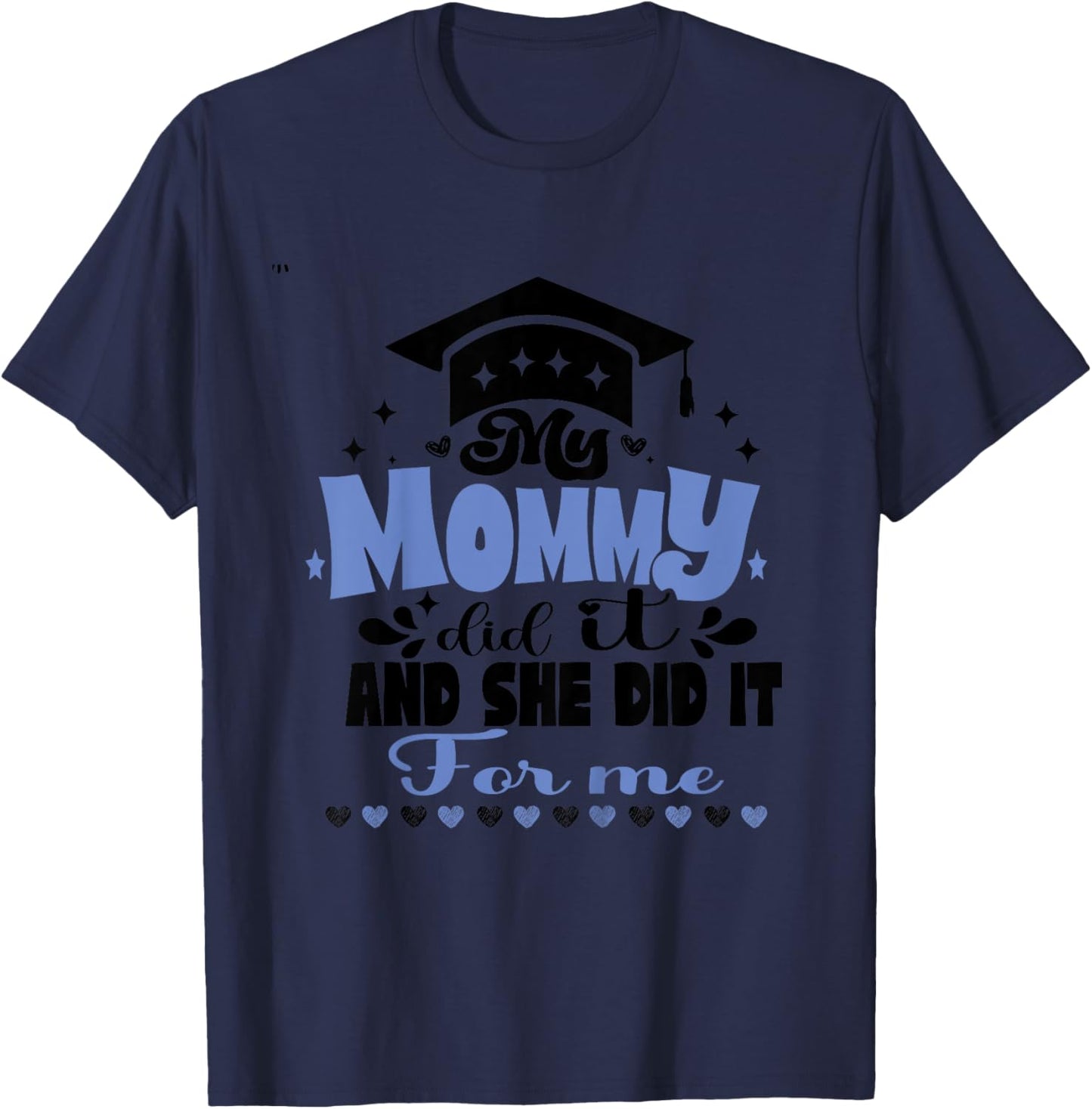 Kids My Mommy Did It And She Did It To Me funny 2024 Graduation T-Shirt - T-Shirt | Navy