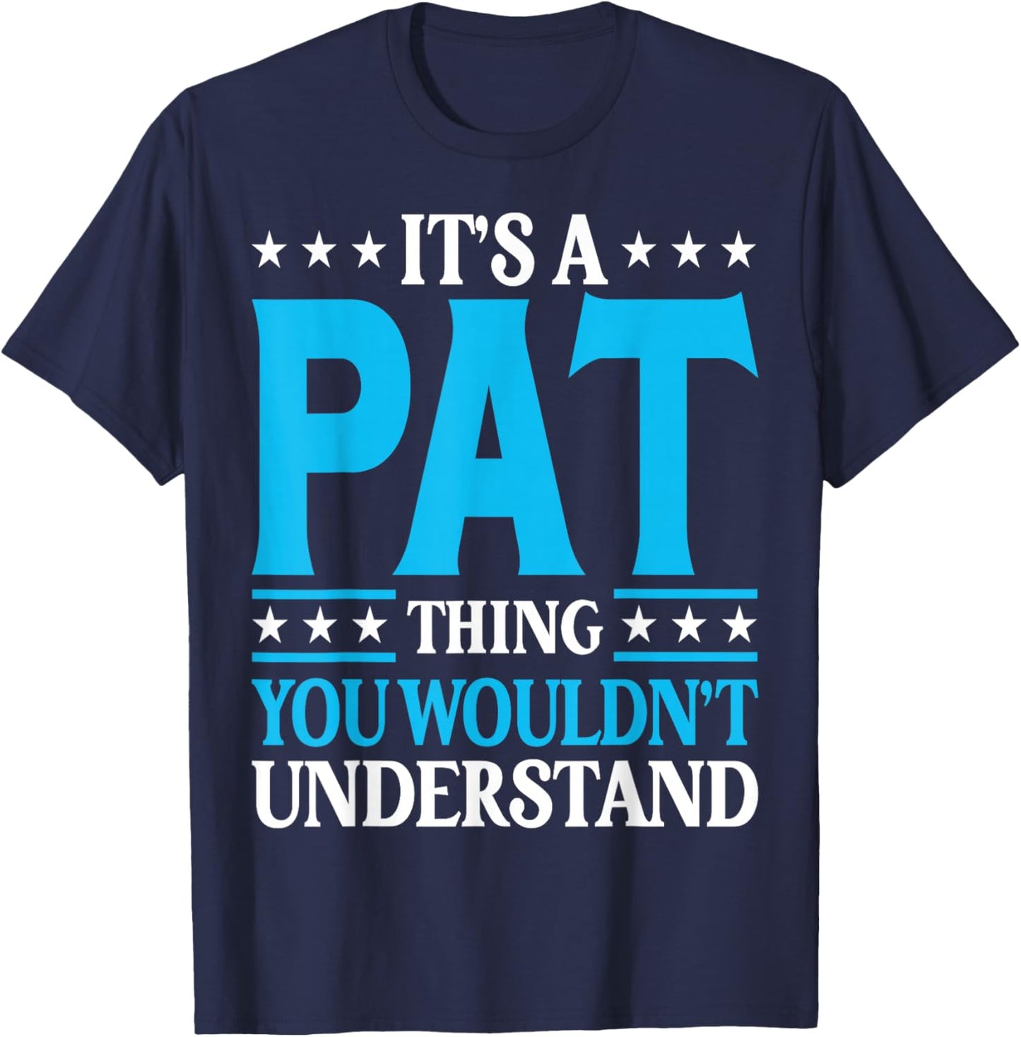 It's A Pat Thing Personal Name Funny Pat T-Shirt - T-Shirt | Navy