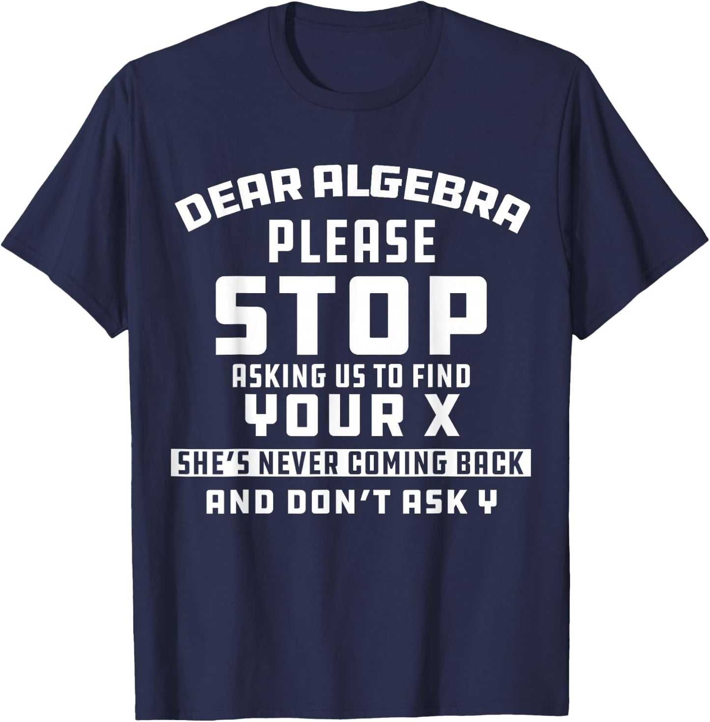 Math Joke Dear Algebra Funny College Sarcastic Calculus T-Shirt - T-Shirt | Navy