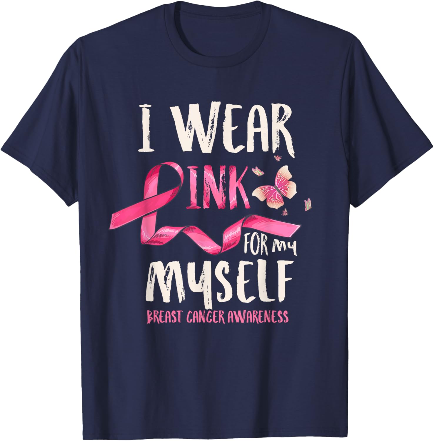 Breast Cancer Awareness I Wear Pink for my Myself Ribbon T-Shirt - T-Shirt | Navy