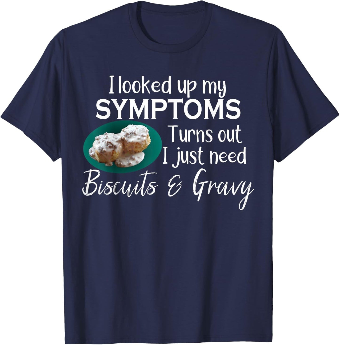 I Need Biscuits and Gravy T-Shirt - T-Shirt | Navy
