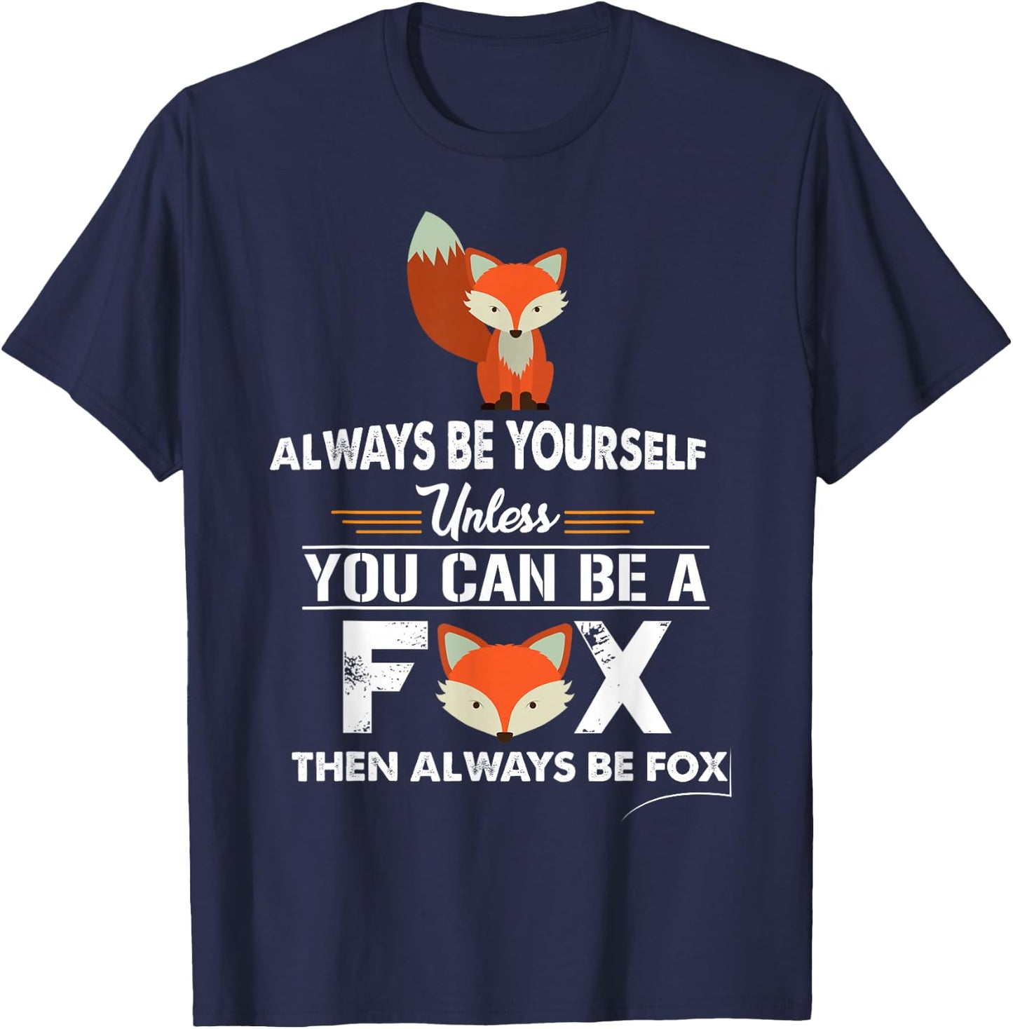 Always Be Yourself Unless You Can Be A Fox Cute T-Shirt - T-Shirt | Navy