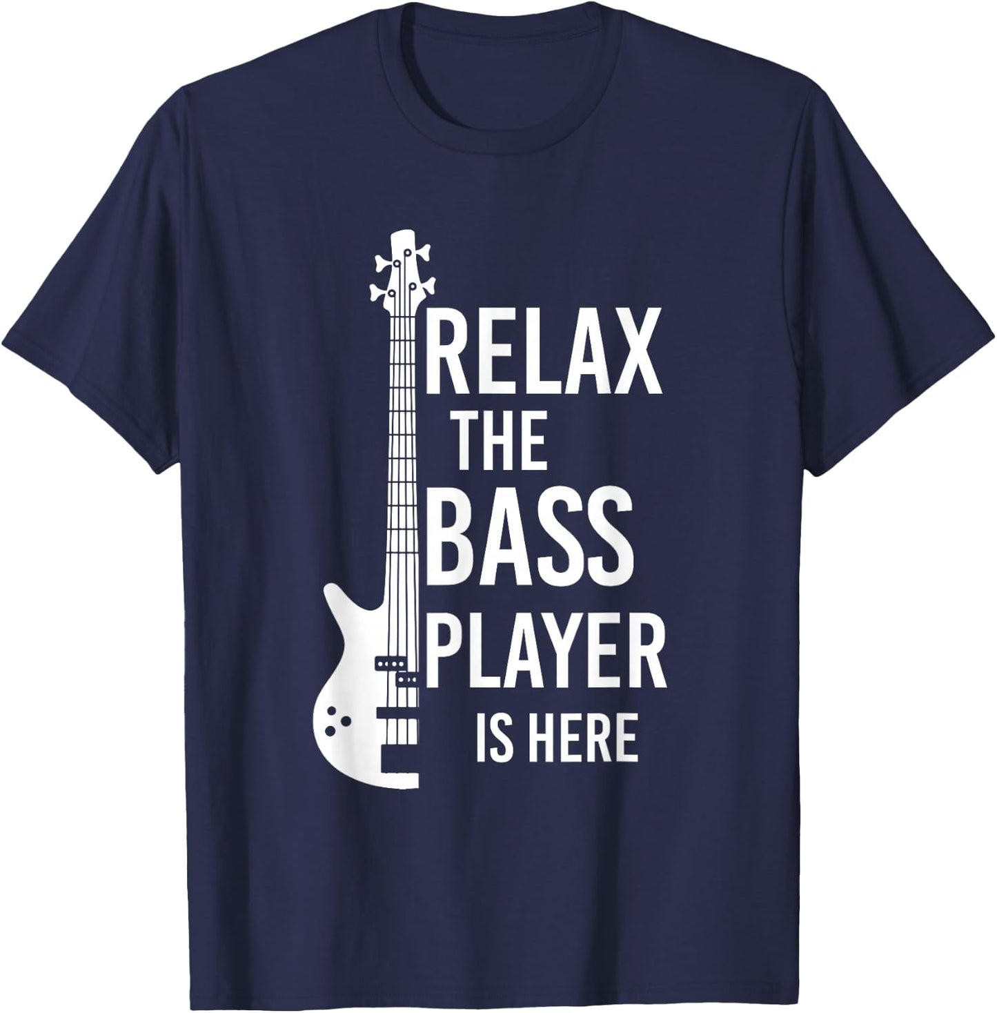 Relax The Bass Player is here Bass Guitar T-Shirt - T-Shirt | Navy