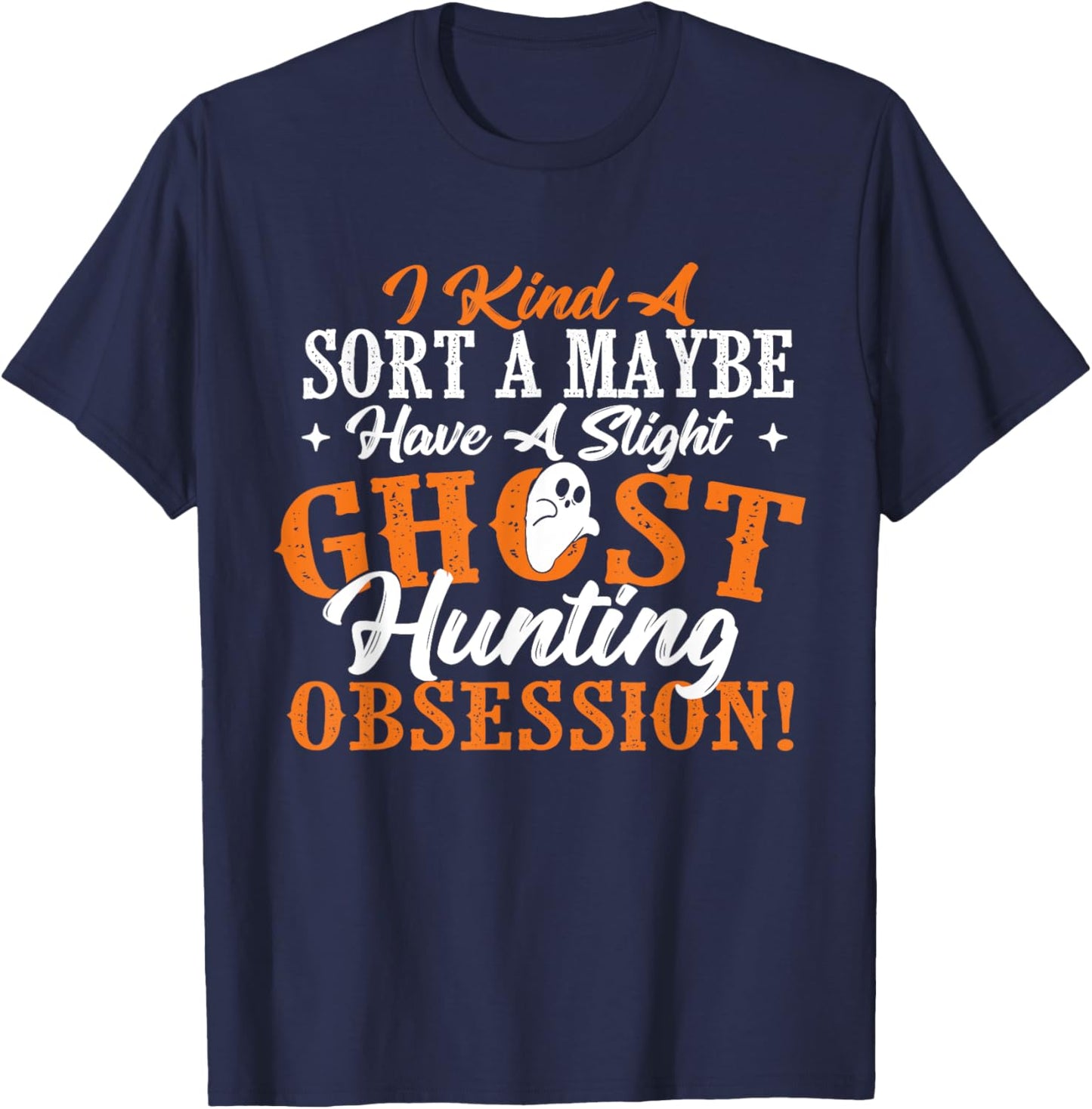 Ghost Hunting Obsession - Ghosts Paranormal Scary Activity T-Shirt - T-Shirt | Navy