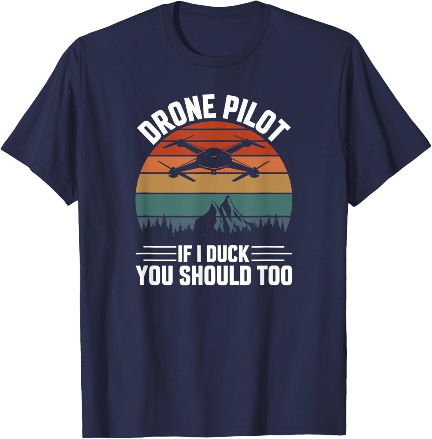 Drone Pilot If I Duck You Should Too, Quadcopter Drone Pilot T-Shirt - T-Shirt | Navy