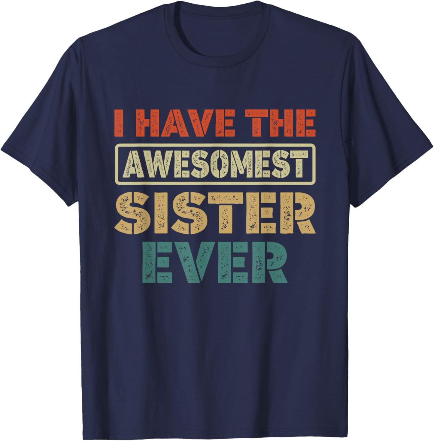 I Have The Awesomest Sister Ever My Sister is Best Funny T-Shirt - T-Shirt | Navy