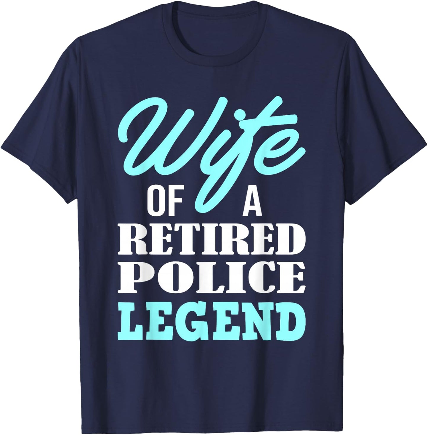 Wife Of A Retired Police Legend Funny Retirement Gift T-Shirt - T-Shirt | Navy