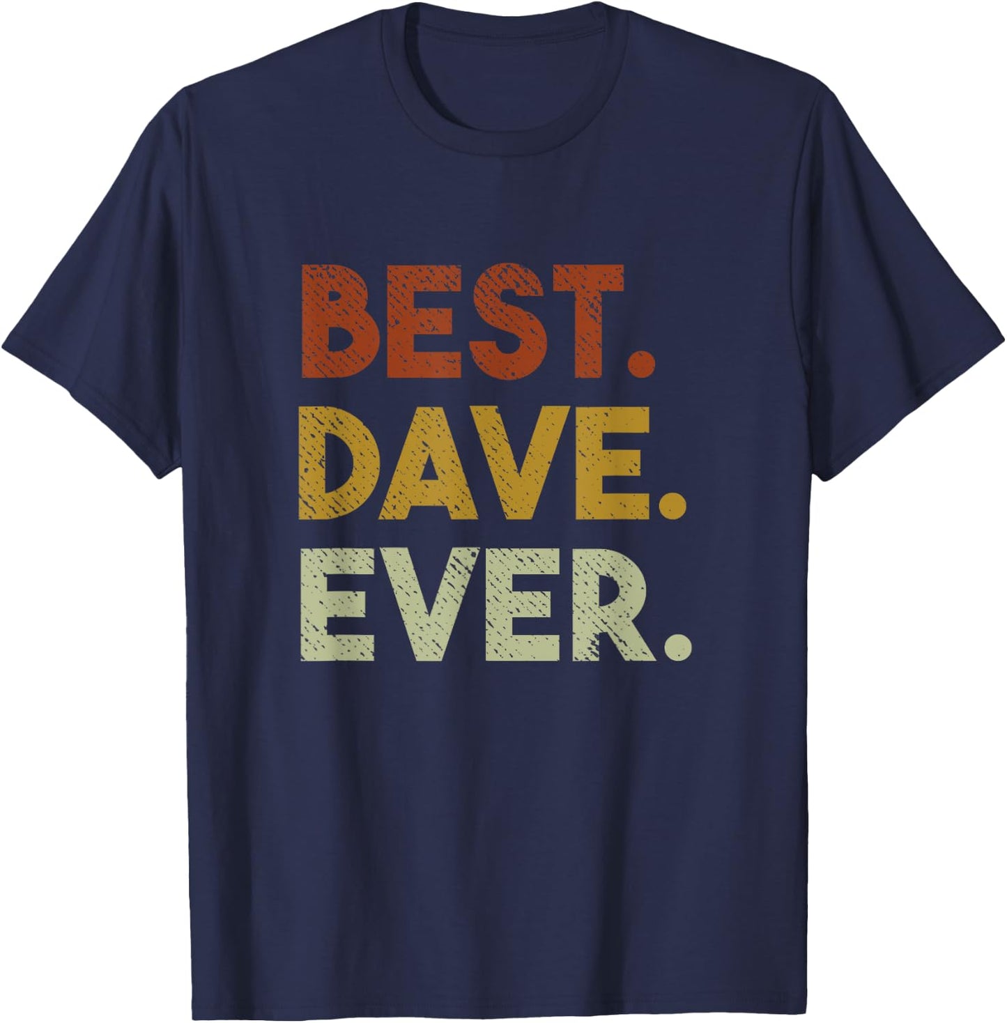 Best Dave Ever Funny Gift Dave T-Shirt - T-Shirt | Navy