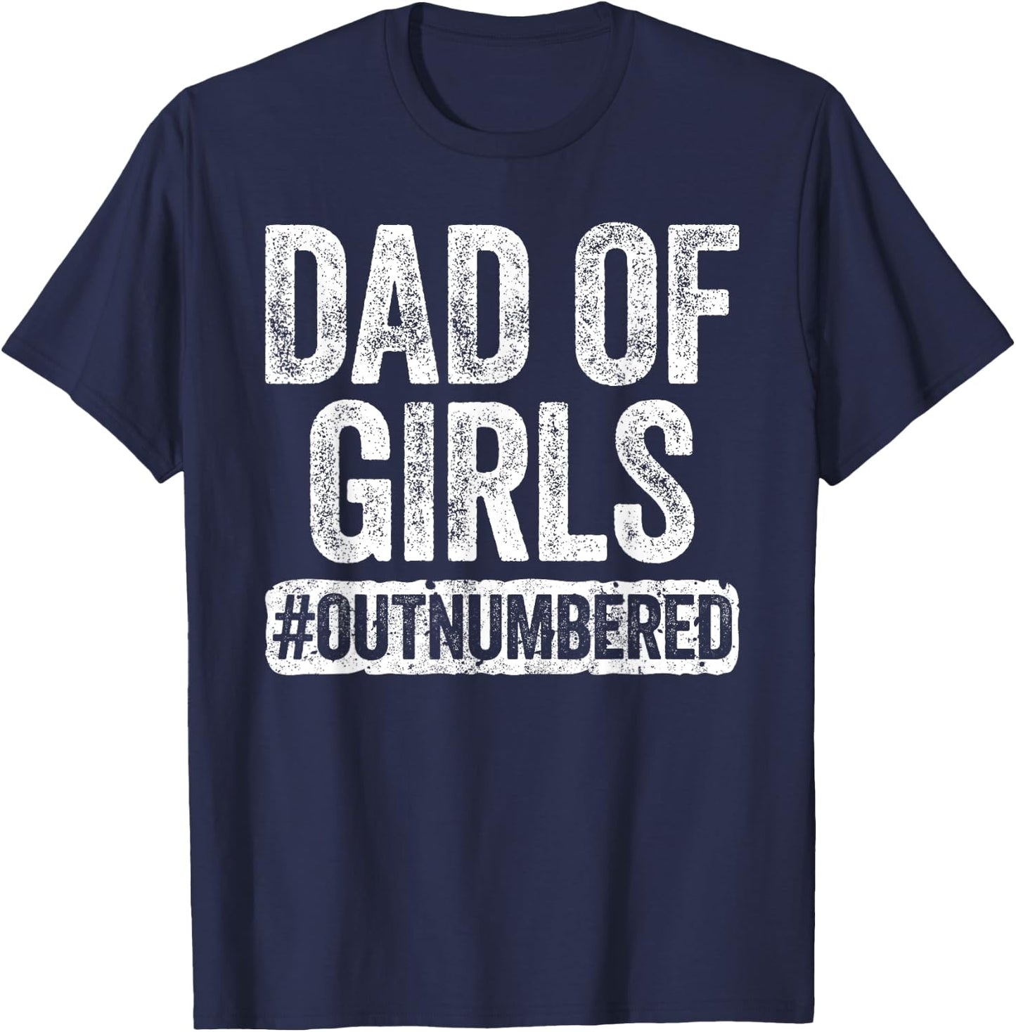 Dad of Girls Outnumbered Shirt Men Daddy Fathers Day T-Shirt - T-Shirt | Navy