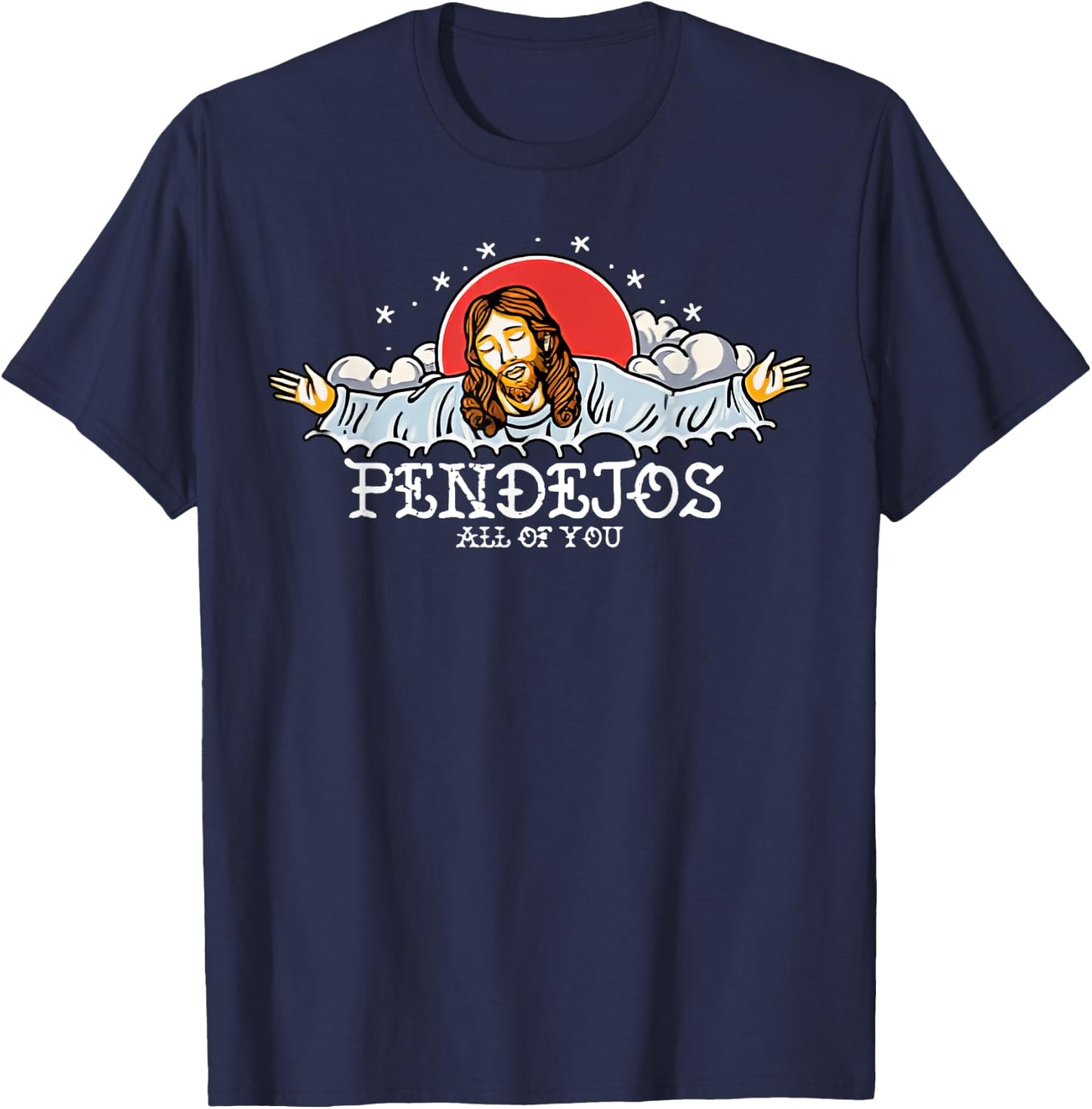 Pendejos All Of You Jesus Sarcastic Humor T-Shirt - T-Shirt | Navy