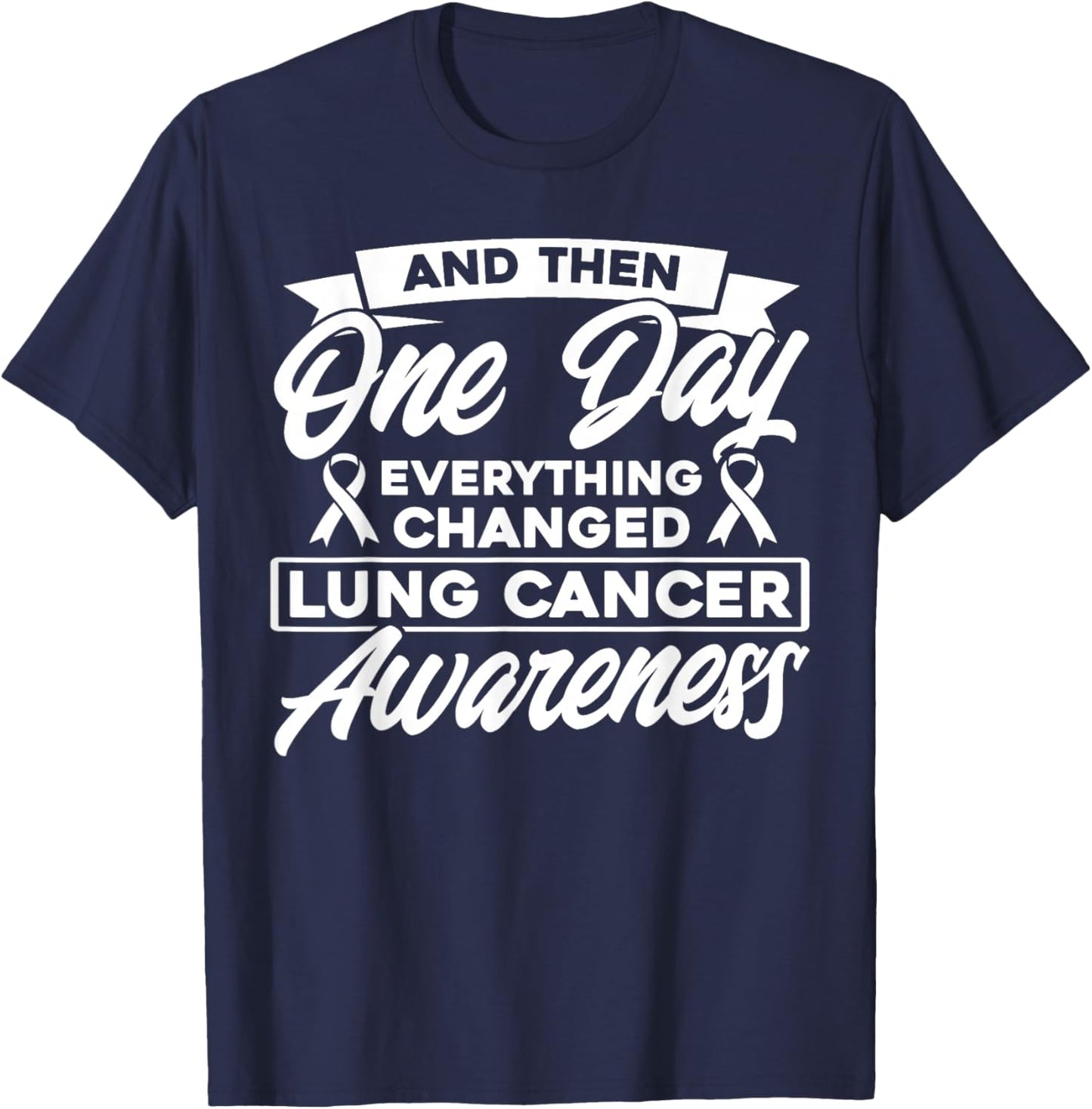 Everything Has Changed Lung Cancer Awareness T-Shirt - T-Shirt | Navy