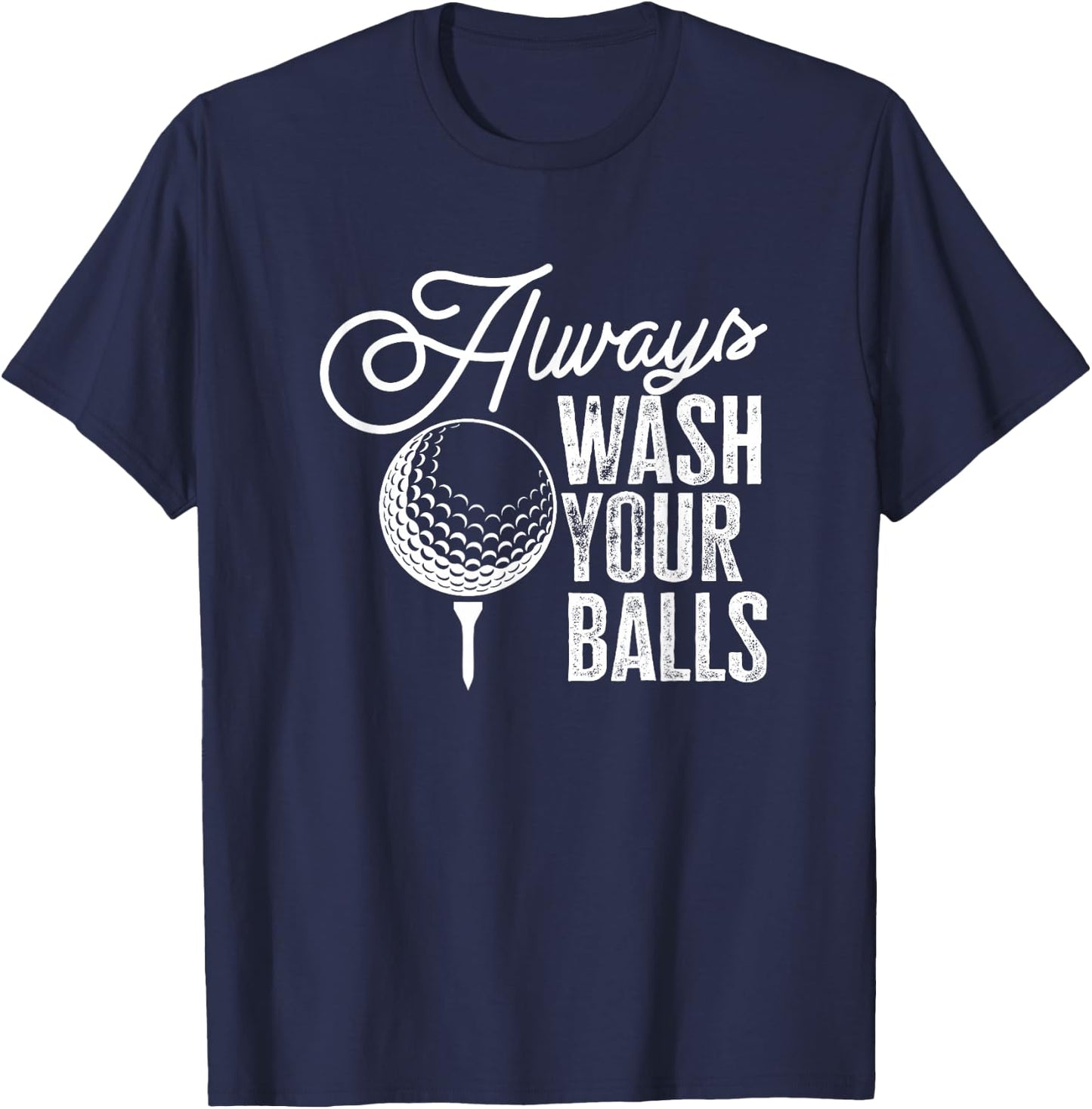 Golf Always Wash Your Balls T-Shirt - T-Shirt | Navy